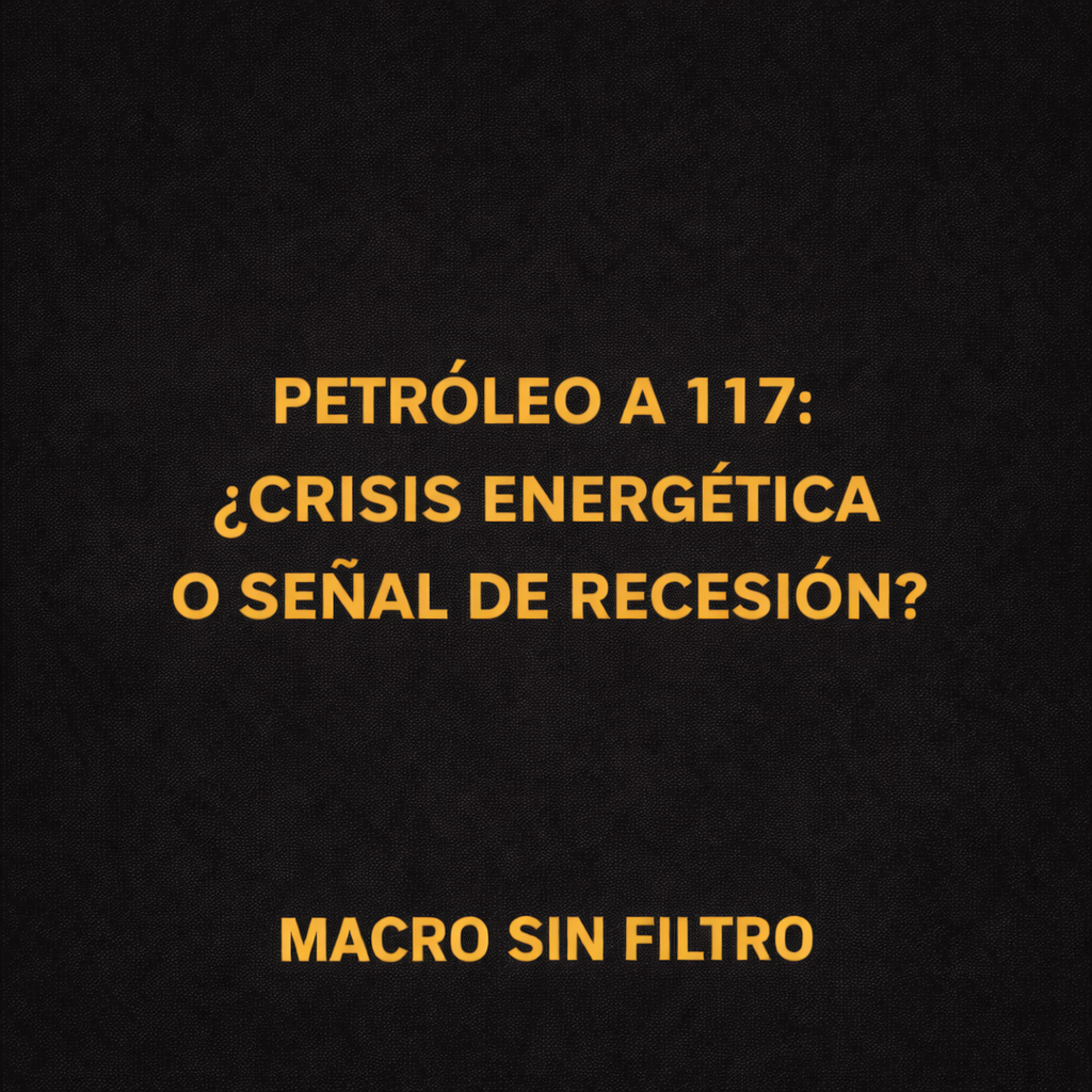 Petróleo a 117: ¿Crisis Energética o Señal de Recesión? episode artwork