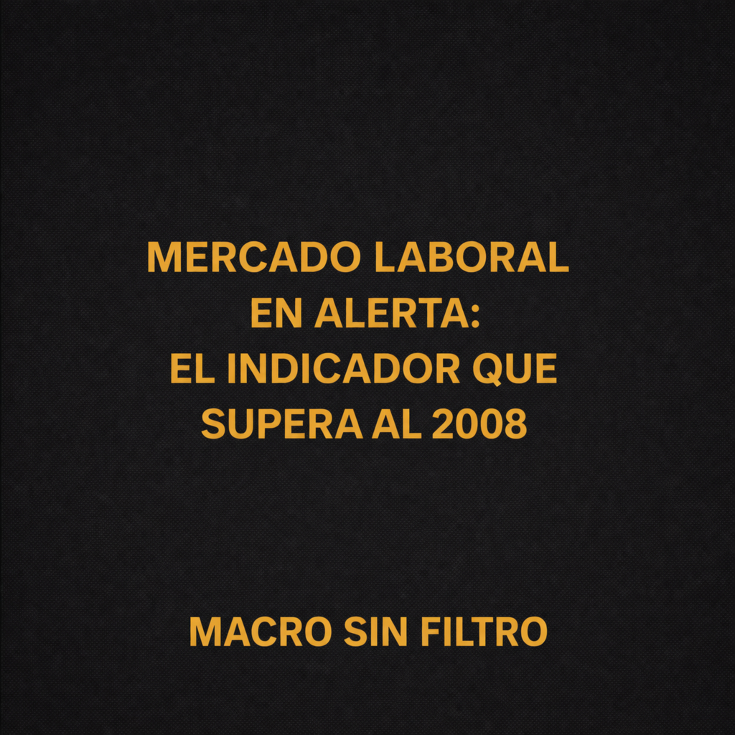 Mercado Laboral en Alerta: El Indicador que Supera al 2008 episode artwork