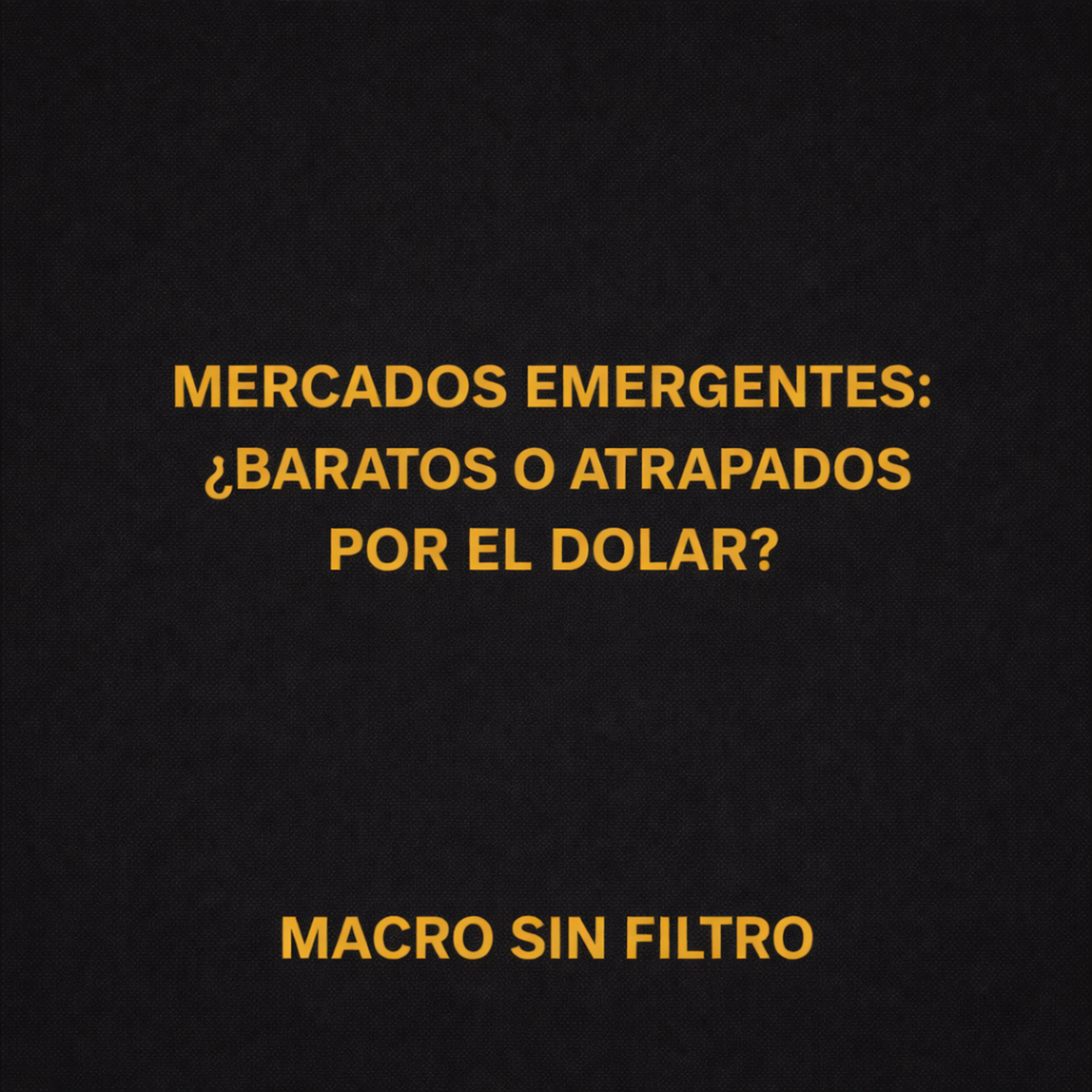 Mercados Emergentes: ¿Baratos o Atrapados por el Dólar? episode artwork