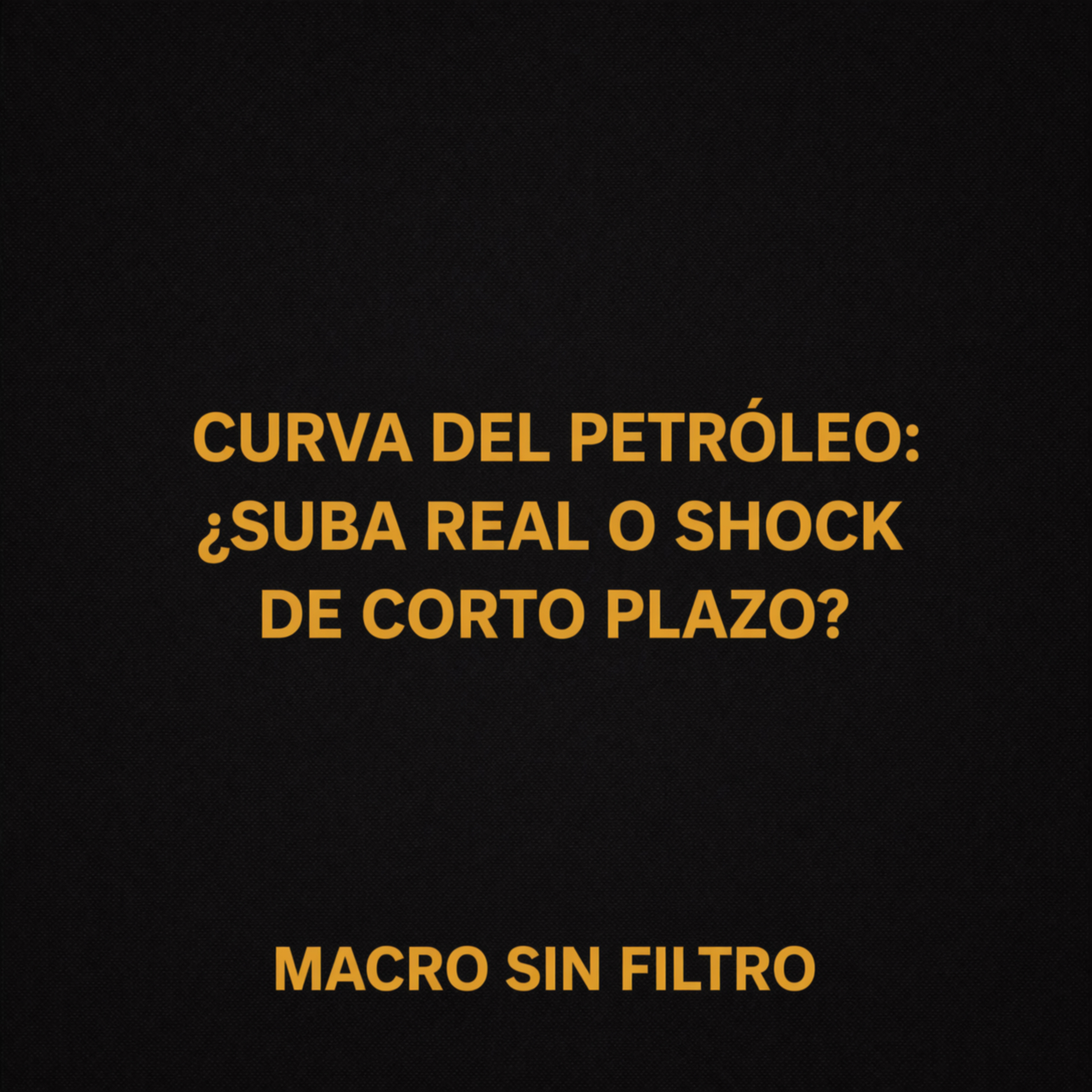 Curva del Petróleo: ¿Suba Real o Shock de Corto Plazo? episode artwork
