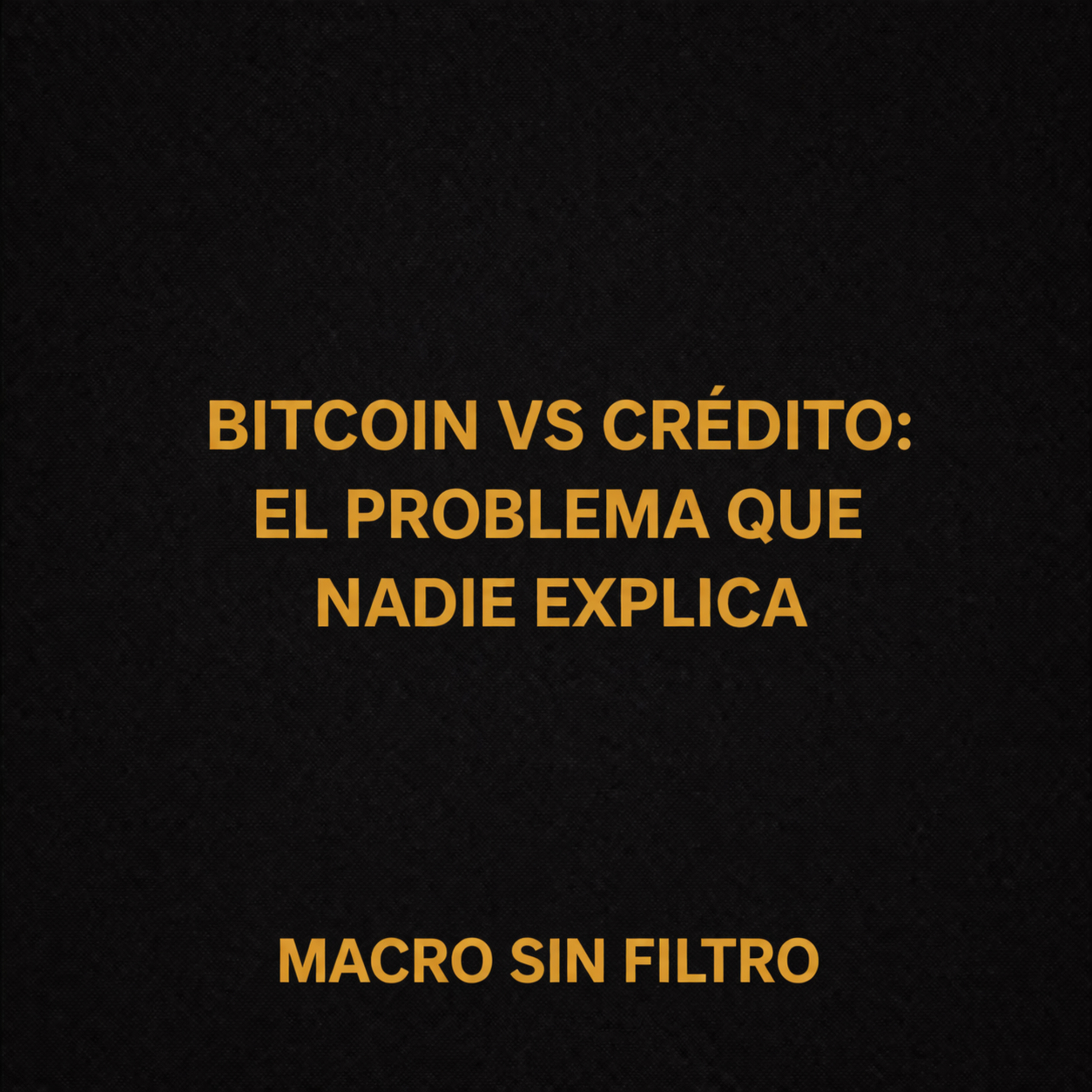 Bitcoin vs Crédito: El Problema que Nadie Explica episode artwork