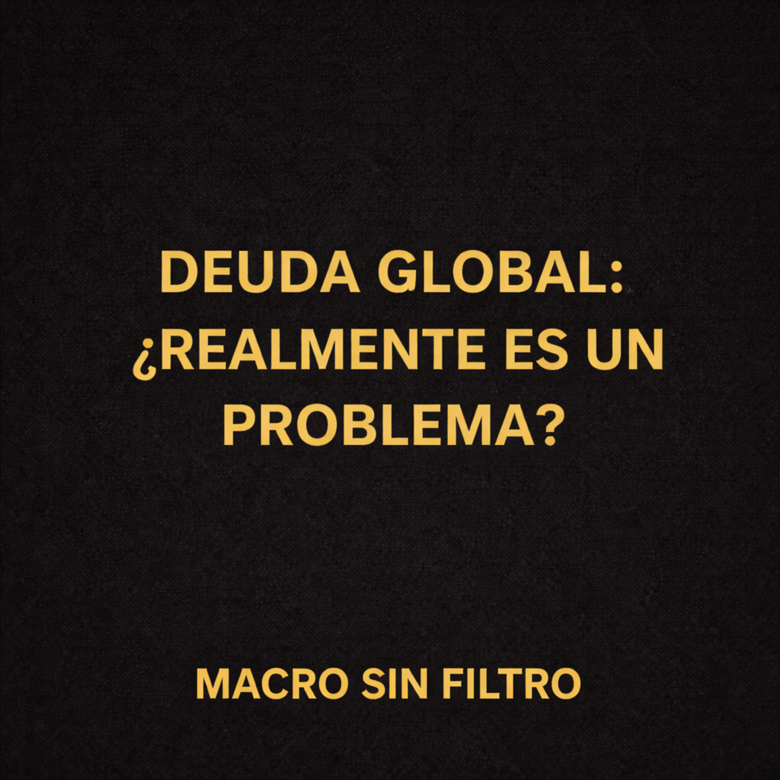Deuda Global: ¿Realmente Es Un Problema? episode artwork