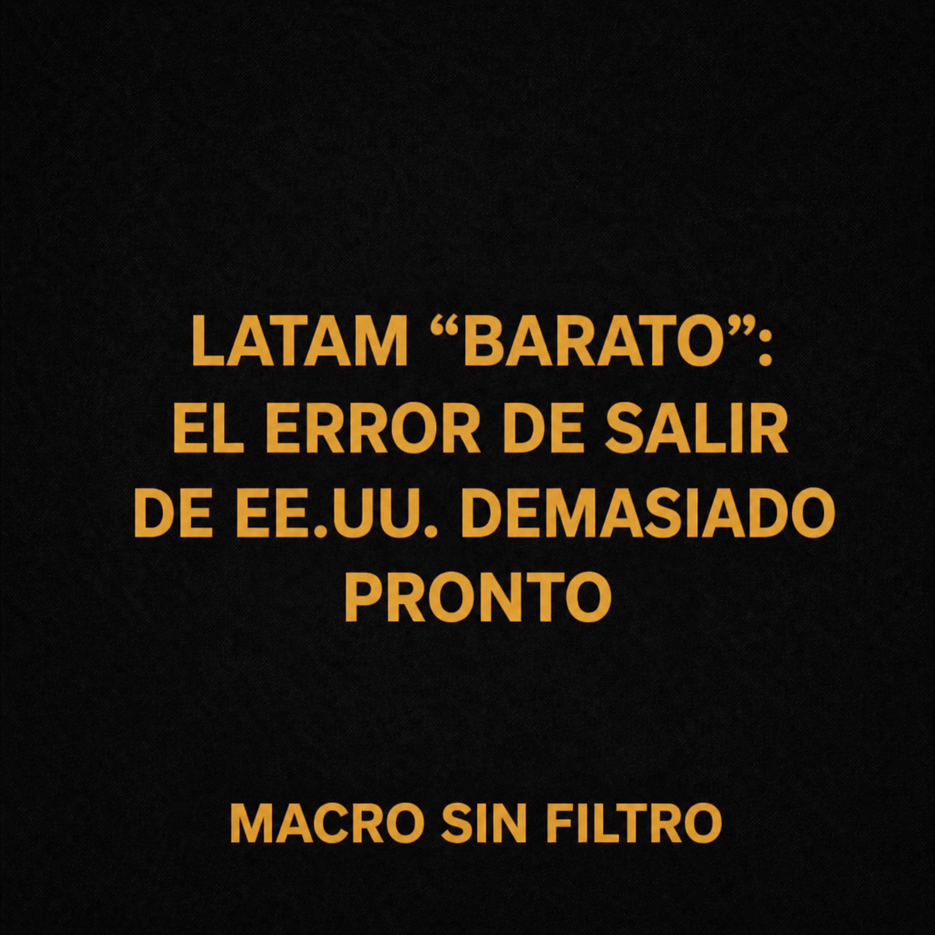 Latam “Barato”: El Error de Salir de EE.UU. Demasiado Pronto episode artwork