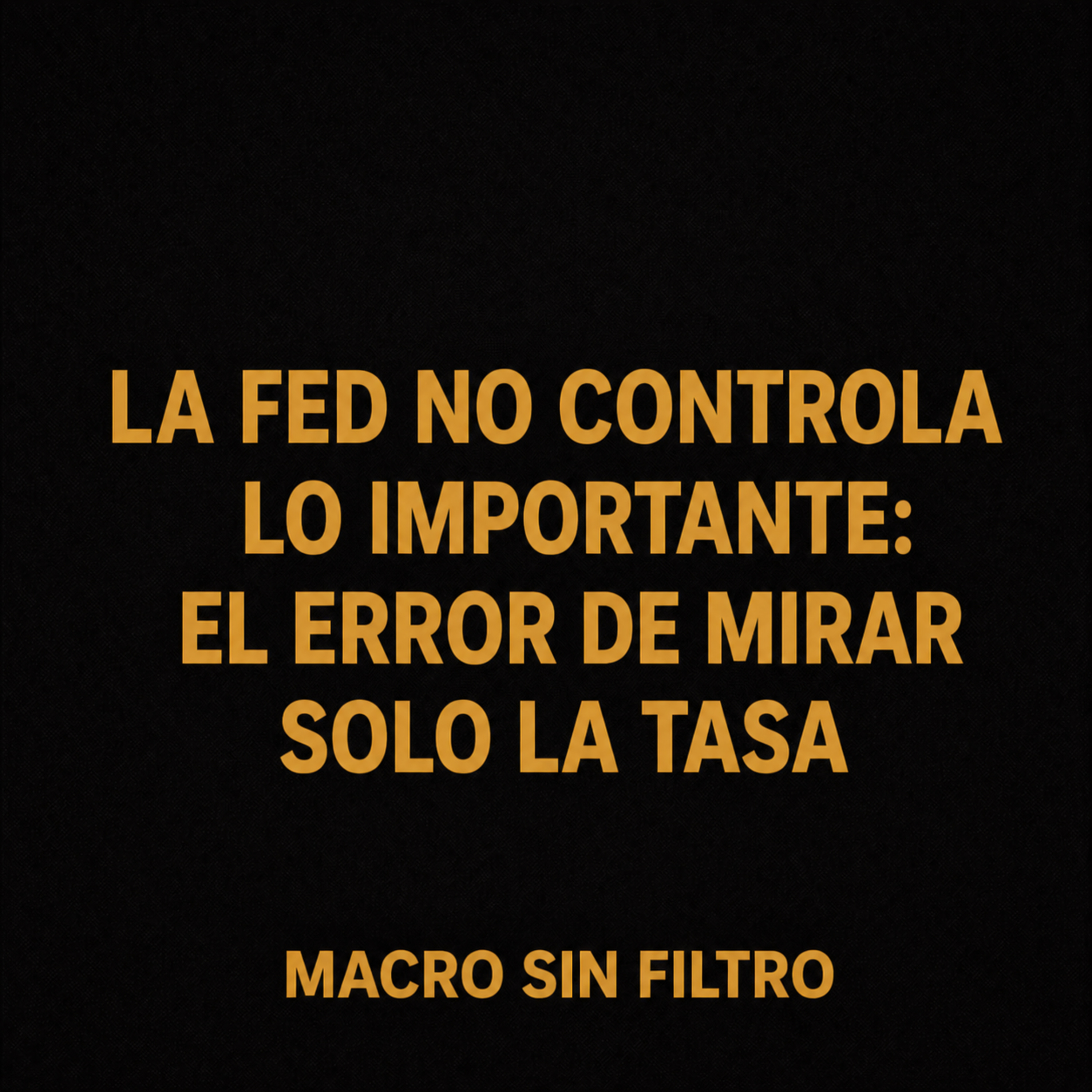 La Fed No Controla Lo Importante: El Error de Mirar Solo la Tasa episode artwork
