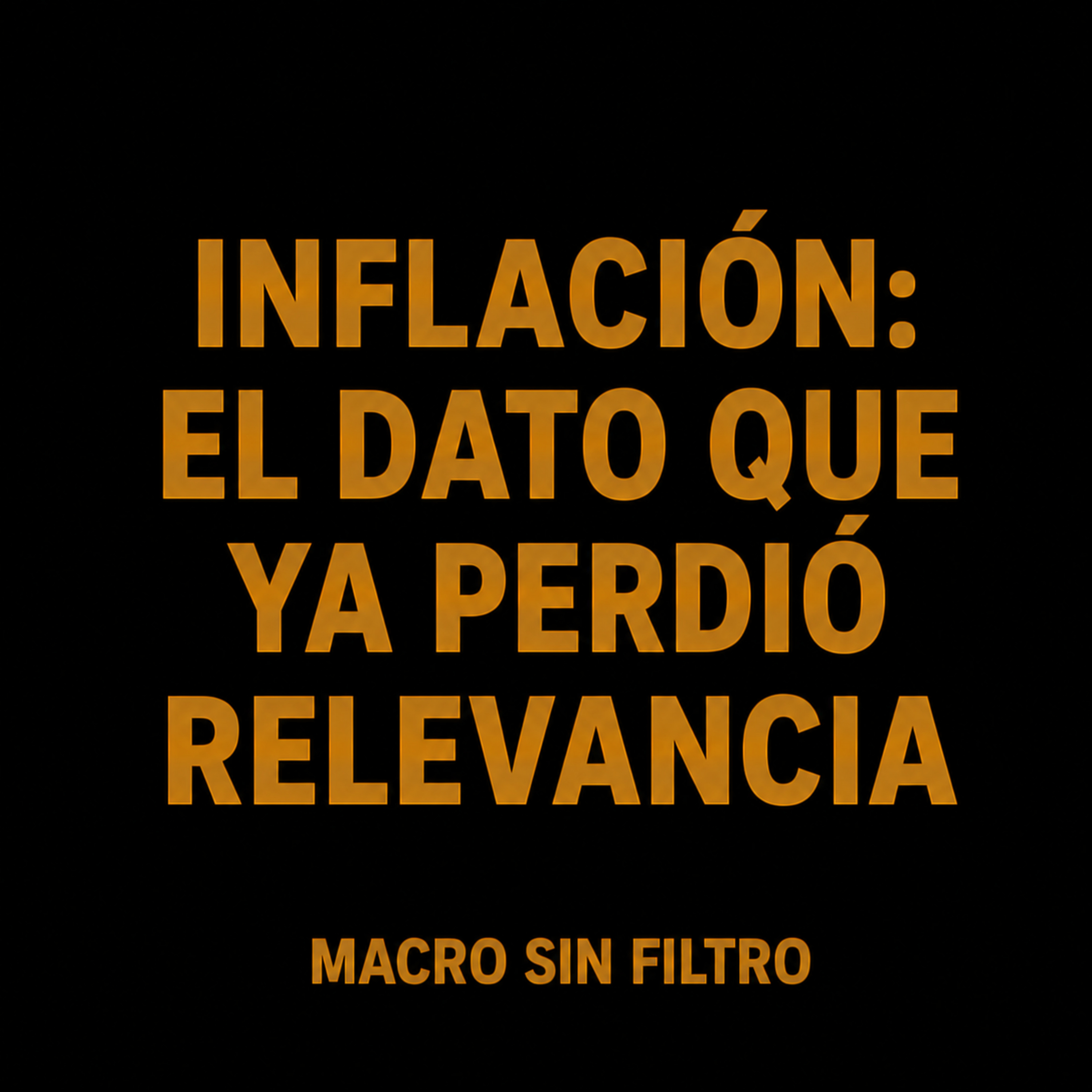 Inflación: El Dato Que Ya Perdió Relevancia episode artwork