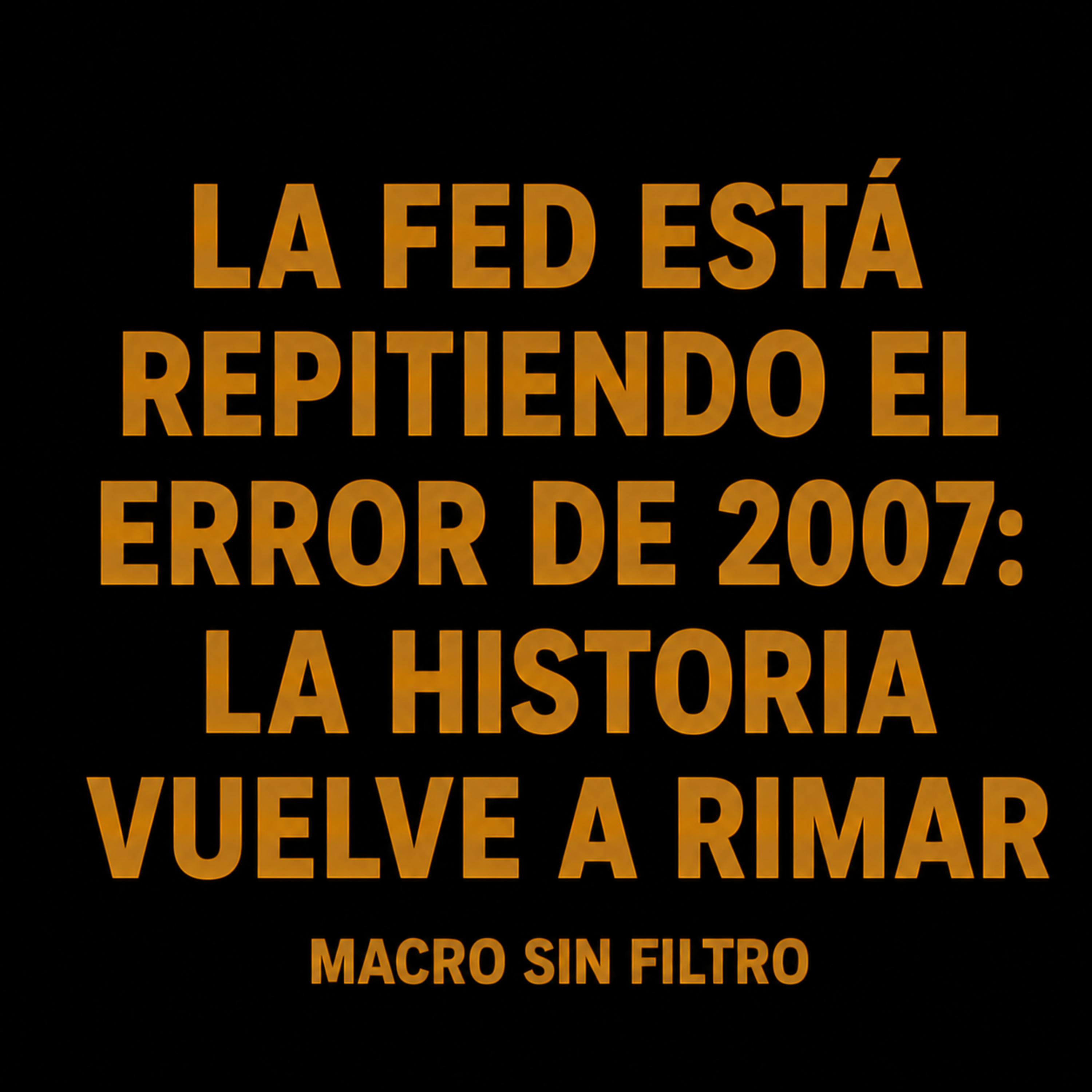 La Fed Está Repitiendo el Error de 2007: La Historia Vuelve a Rimar episode artwork