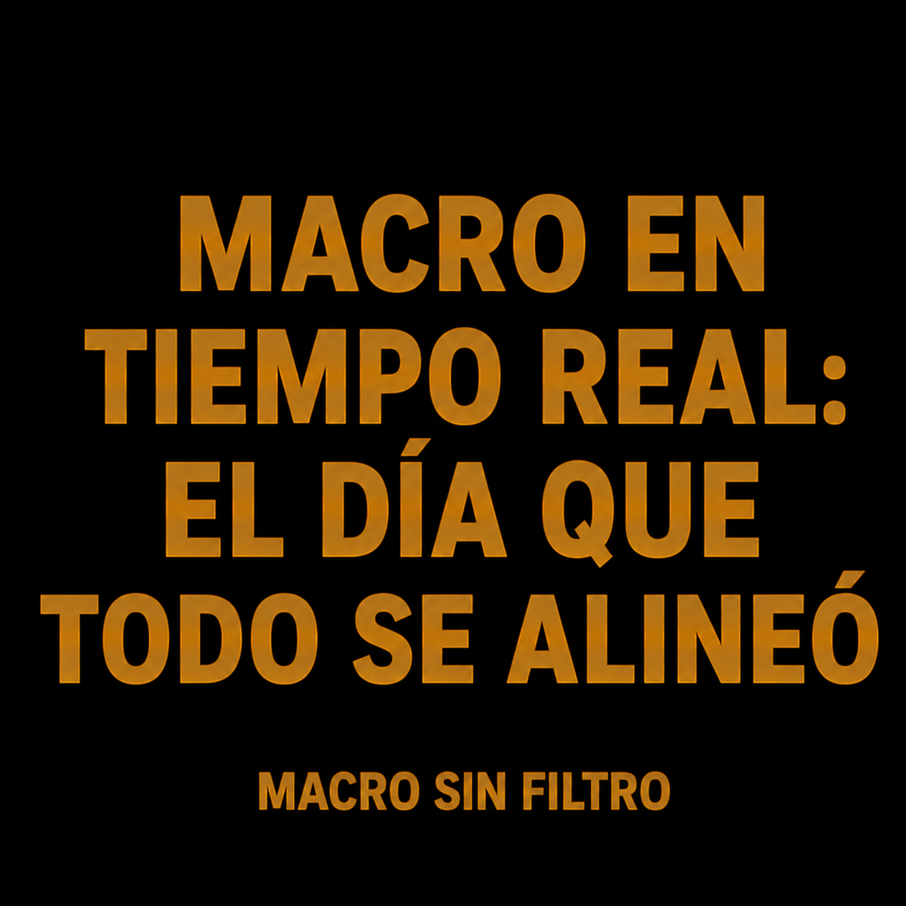 Macro en Tiempo Real: El Día Que Todo Se Alineó episode artwork