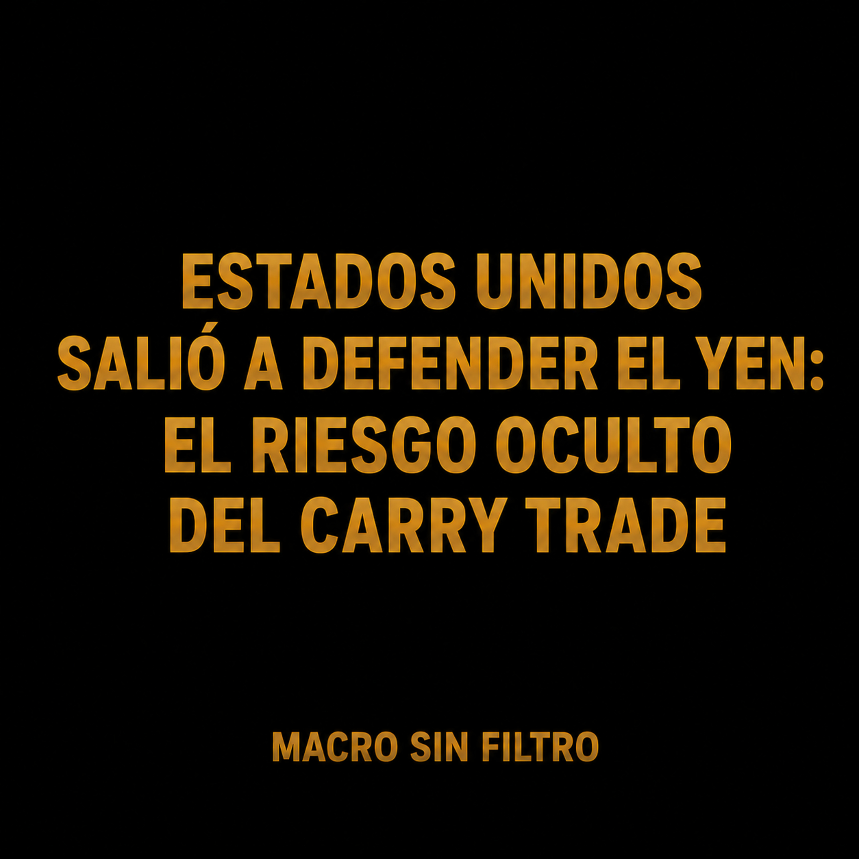 Estados Unidos Salió a Defender el Yen: El Riesgo Oculto del Carry Trade episode artwork