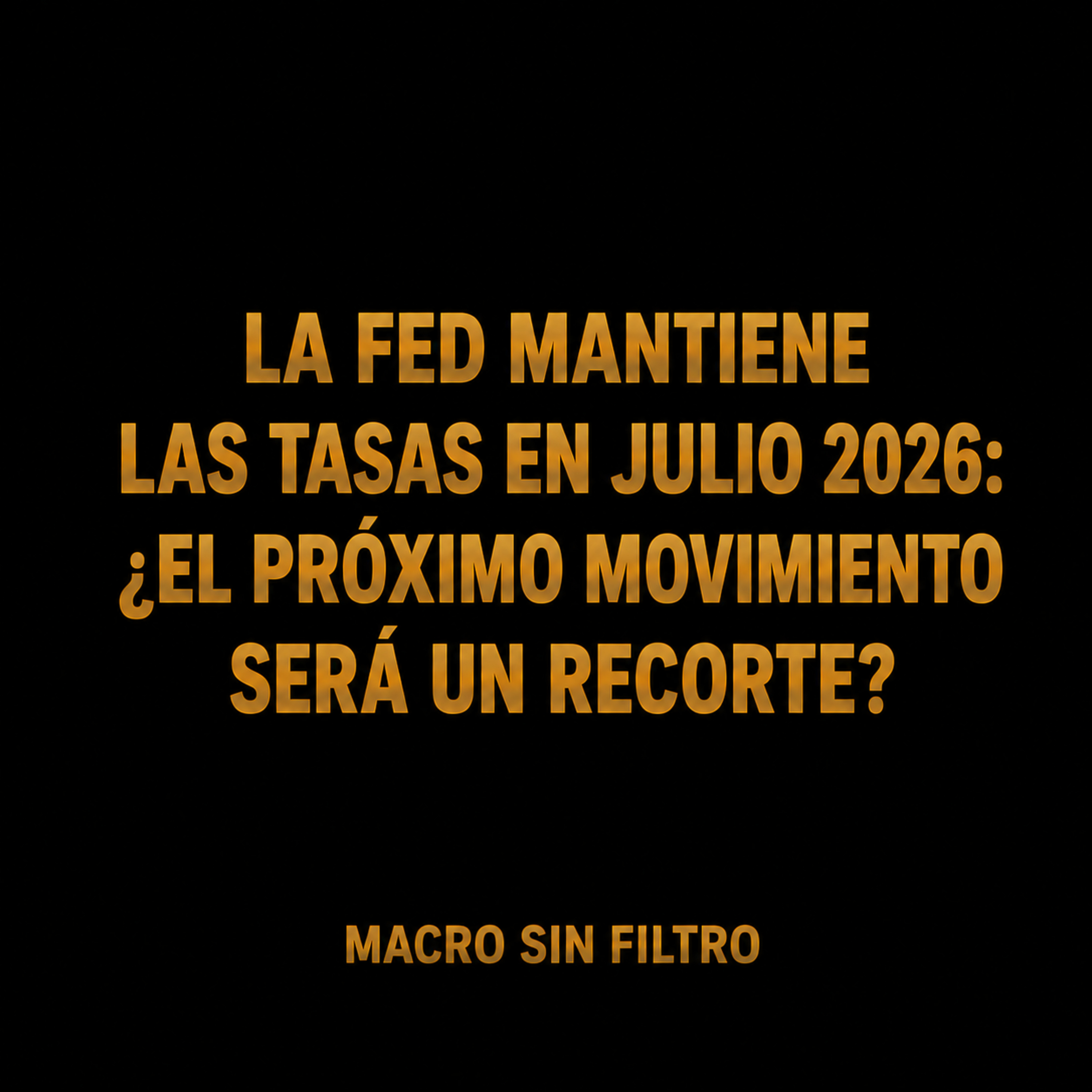 La Fed Mantiene las Tasas en Julio 2026: ¿El Próximo Movimiento Será un Recorte? episode artwork