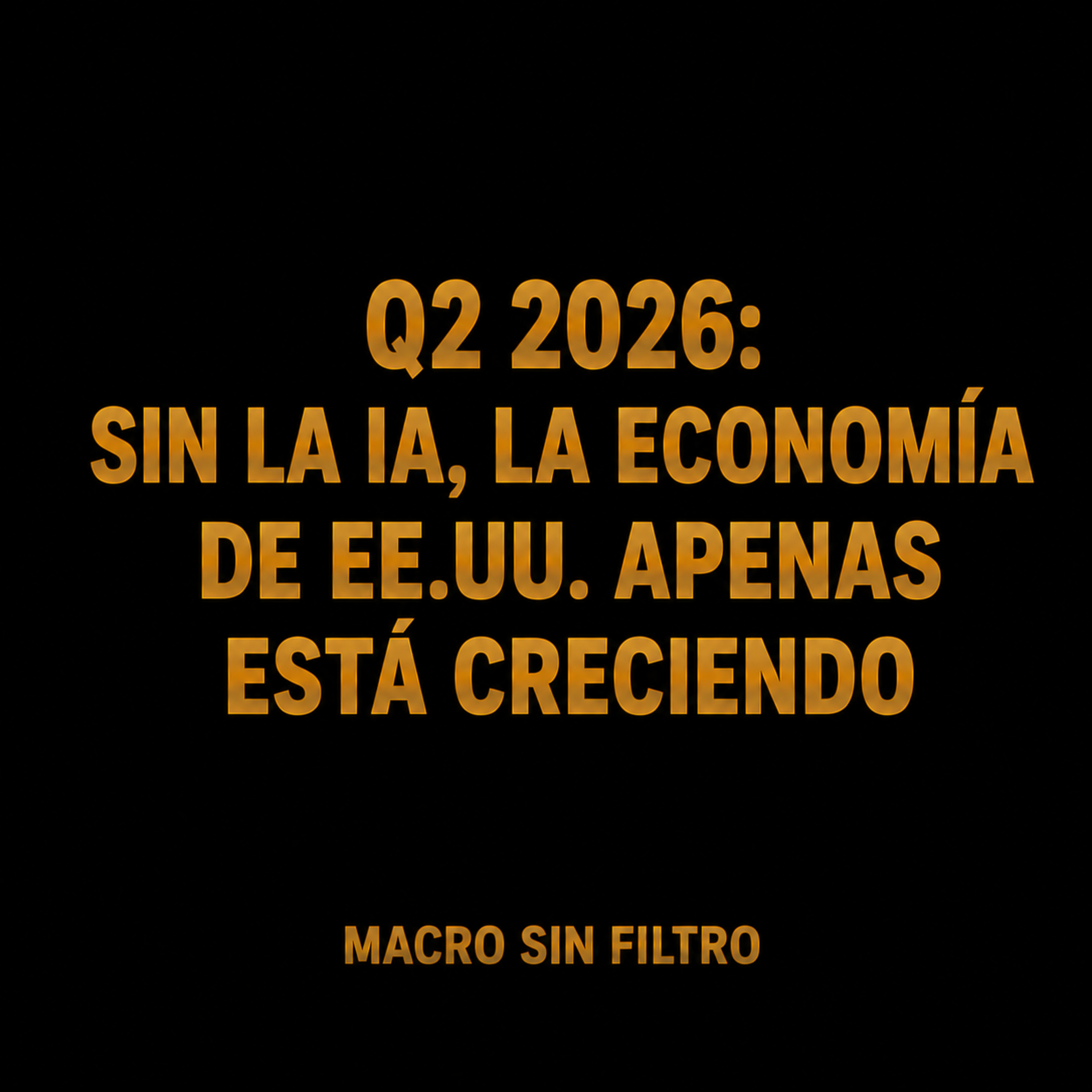 Q2 2026: Sin la IA, la Economía de EE.UU. Apenas Está Creciendo episode artwork