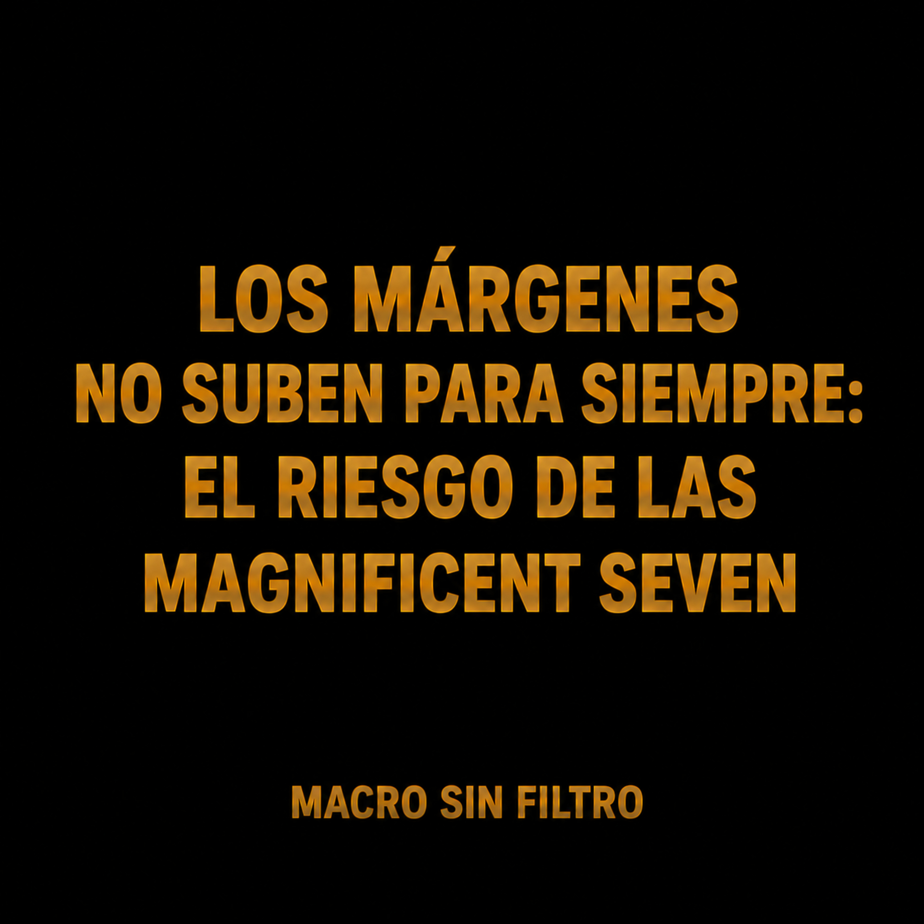 Los Márgenes No Suben Para Siempre: El Riesgo de las Magnificent Seven episode artwork