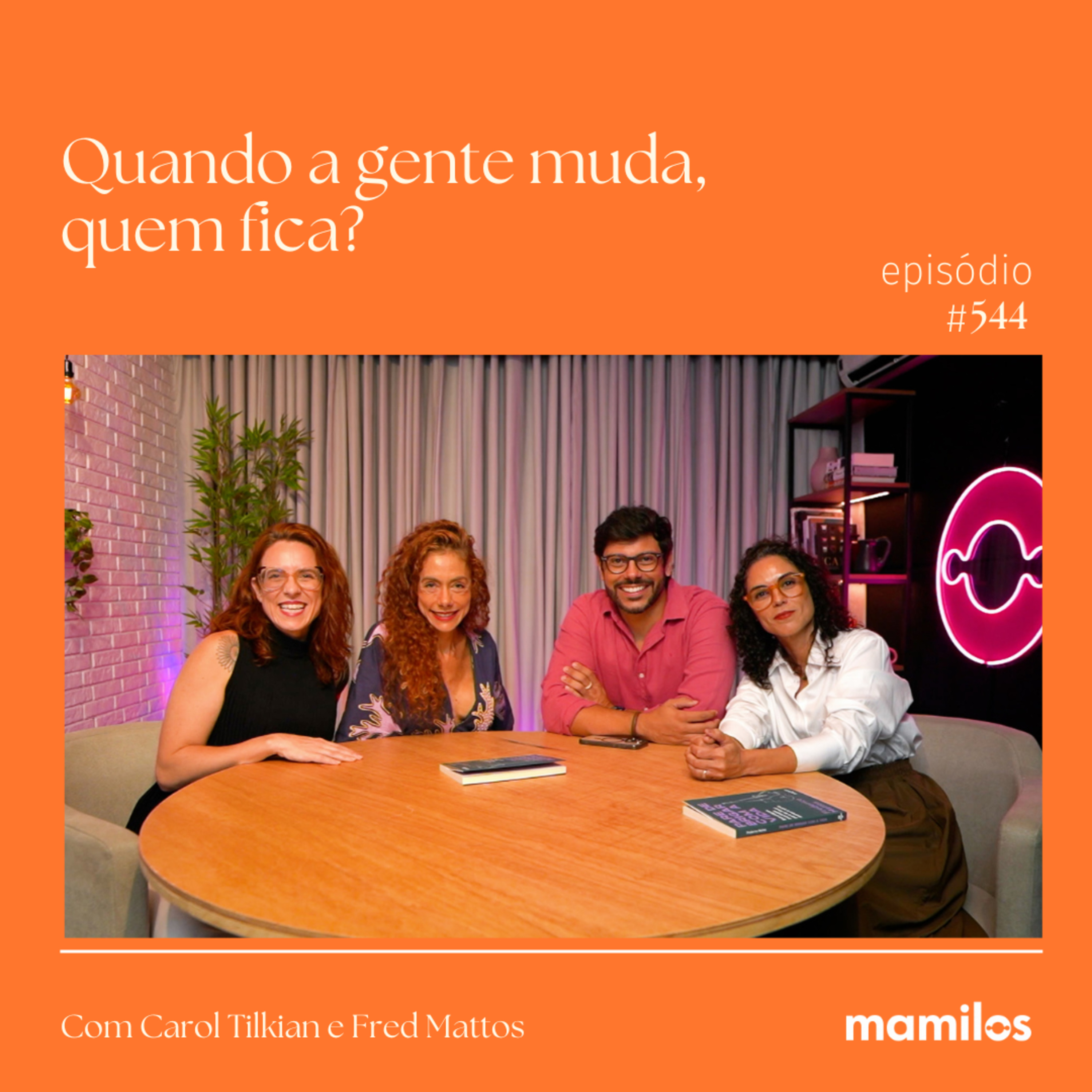 O desafio de mudar e manter vínculos afetivos com Fred Mattos e Carol Tilkian | Mamilos #544