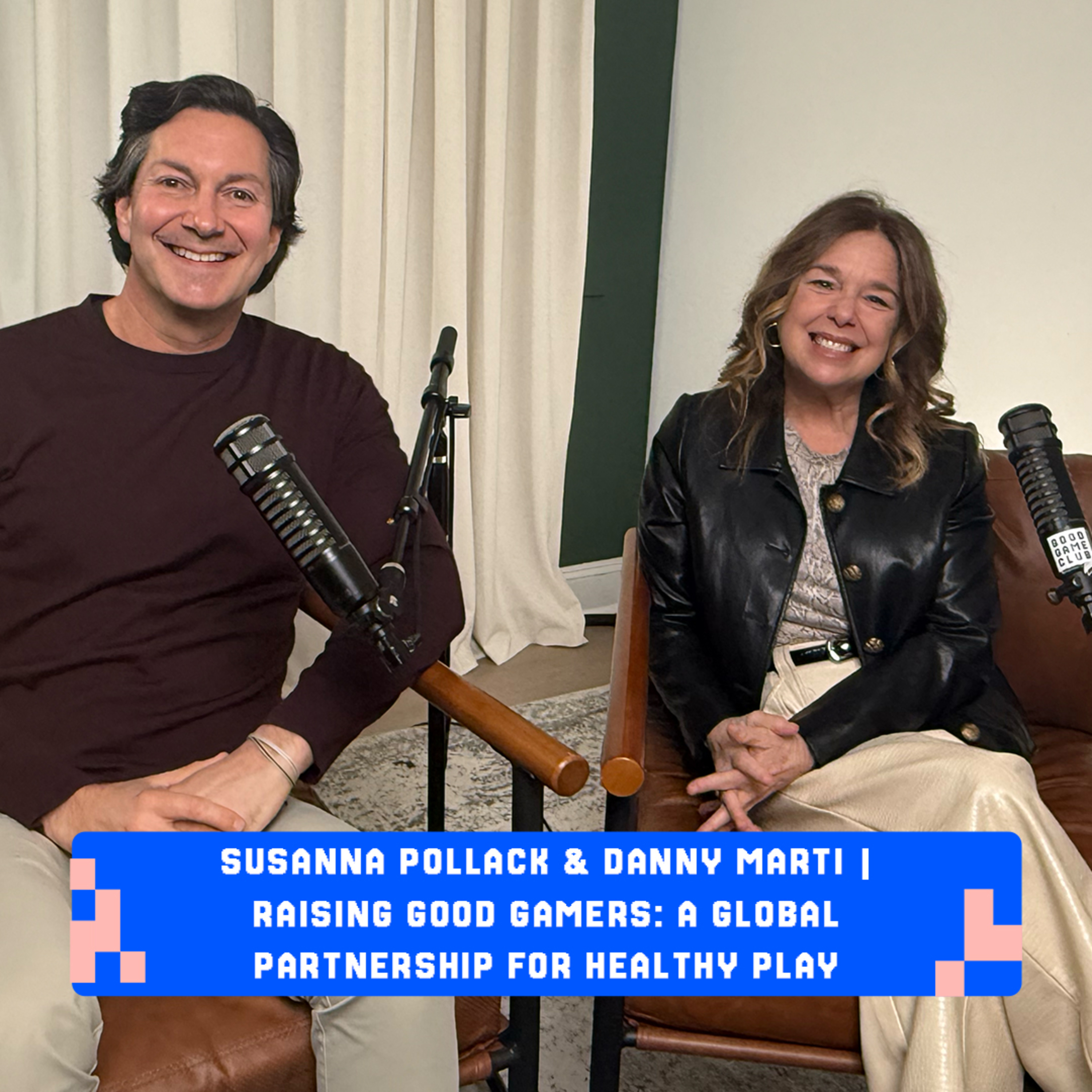Susanna Pollack & Danny Marti | Raising Good Gamers: A Global Partnership for Healthy Play episode artwork
