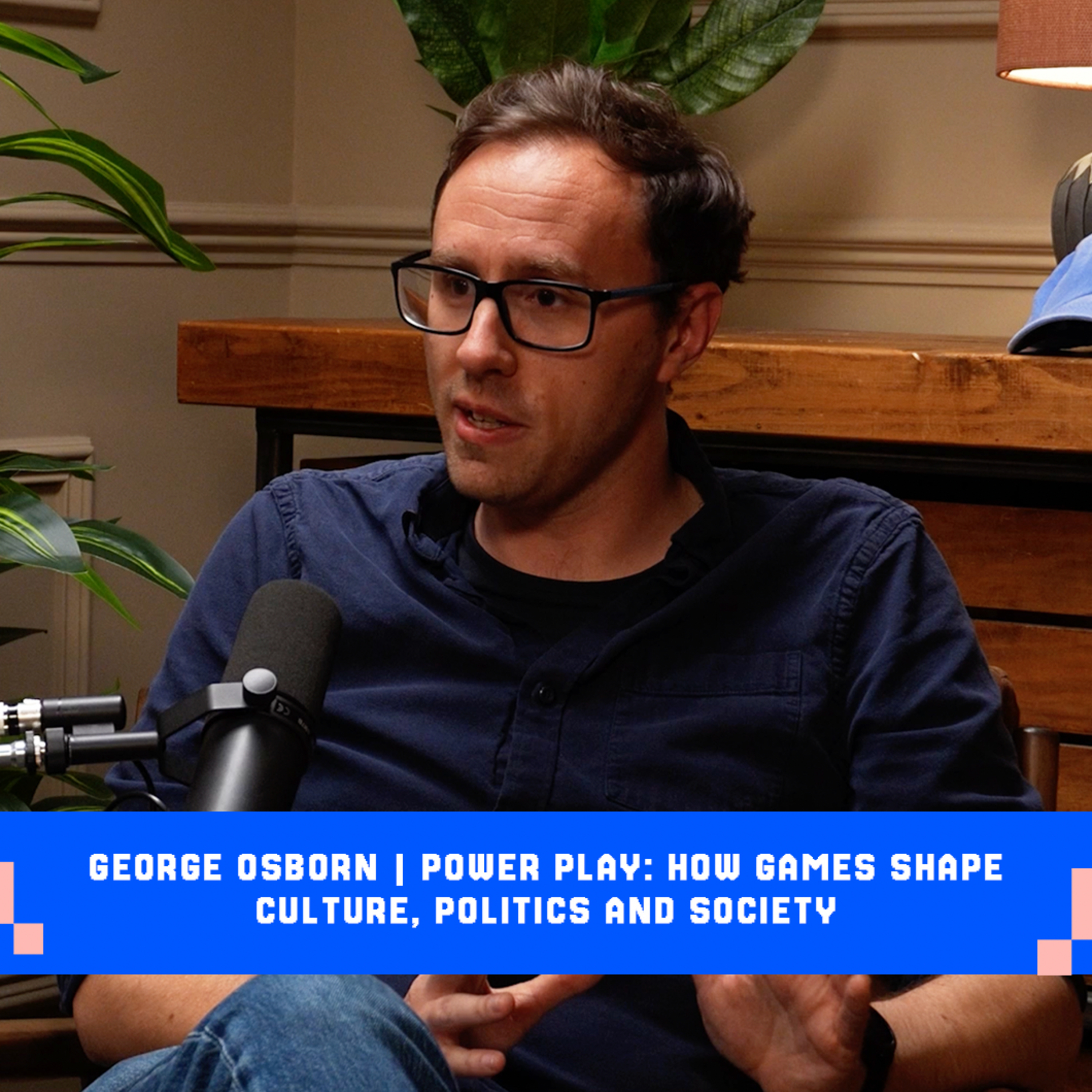 George Osborn | Power Play: How Games Shape Culture, Politics and Society episode artwork