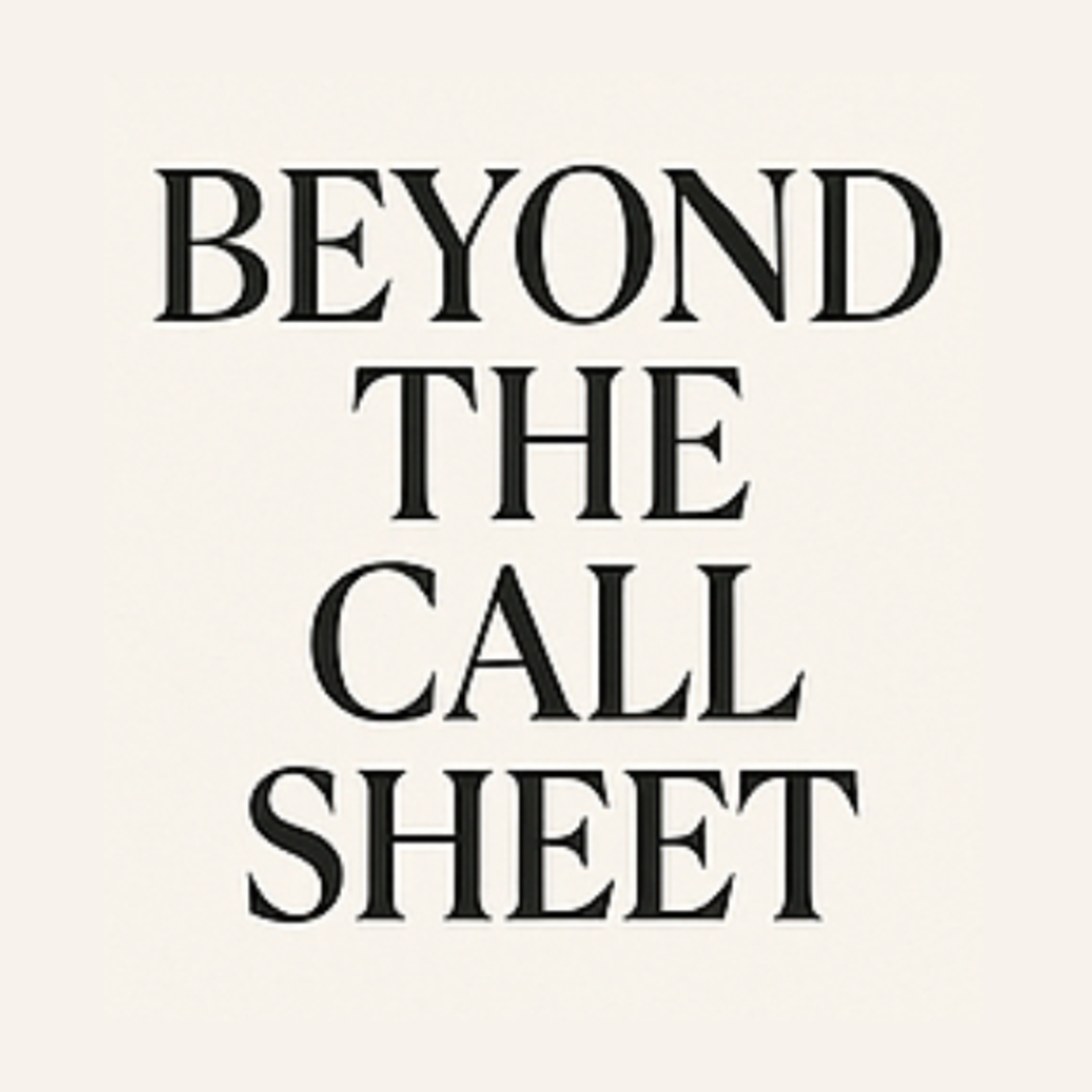 Beyond the Call Sheet