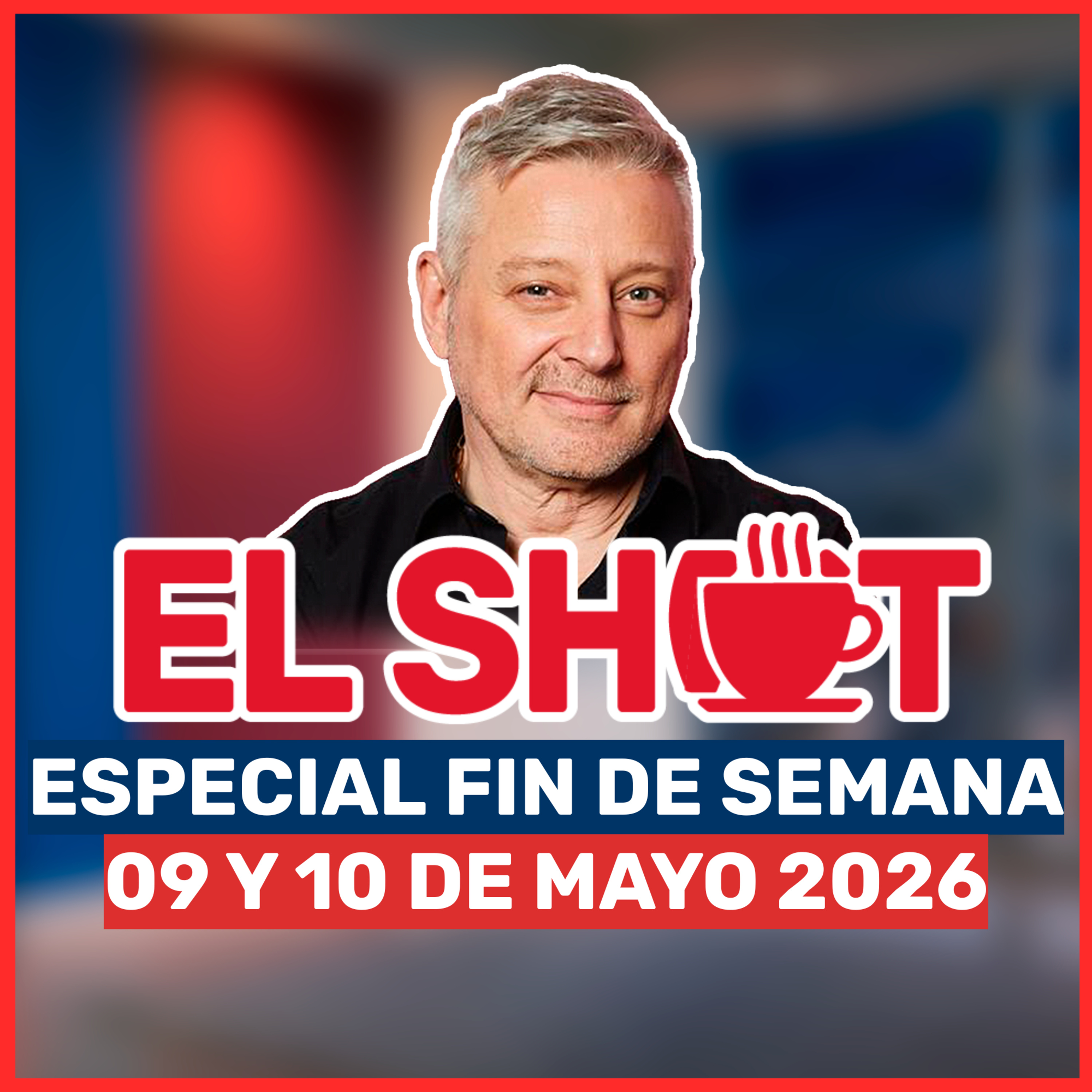 El Shot FDS 09 y 10 de mayo de 2026