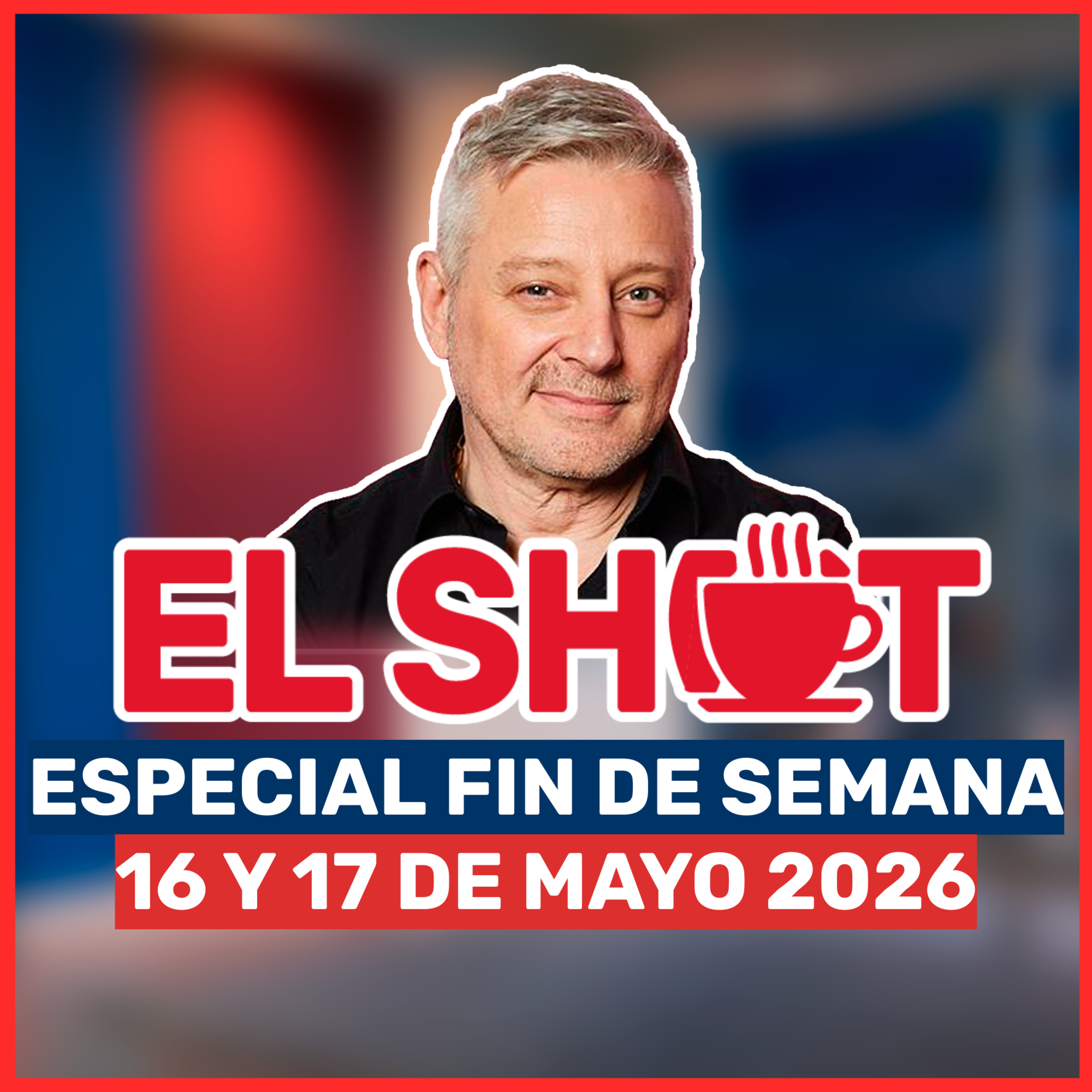 El Shot FDS 16 y 17 de mayo de 2026