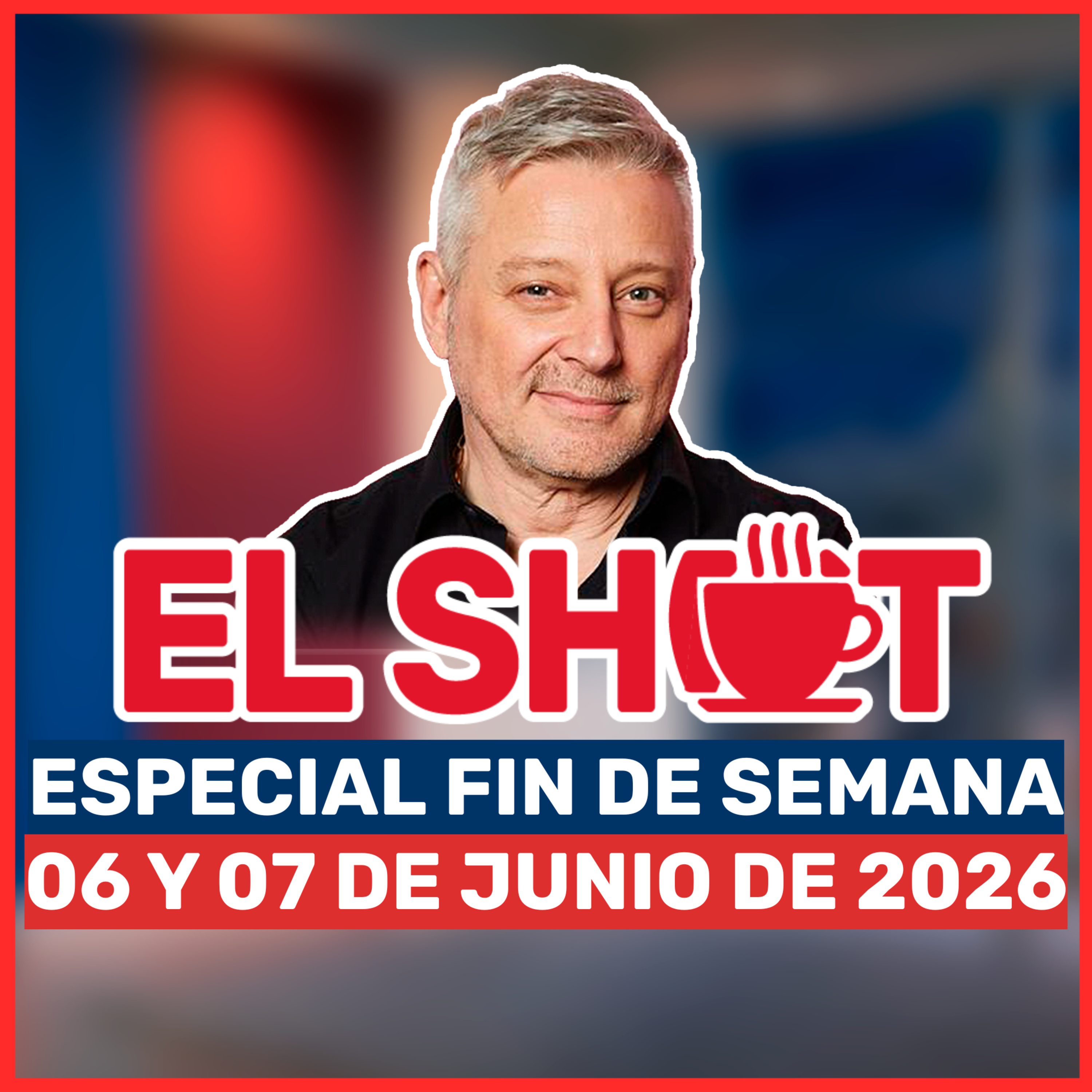 El Shot FDS 06 y 07 de junio de 2026