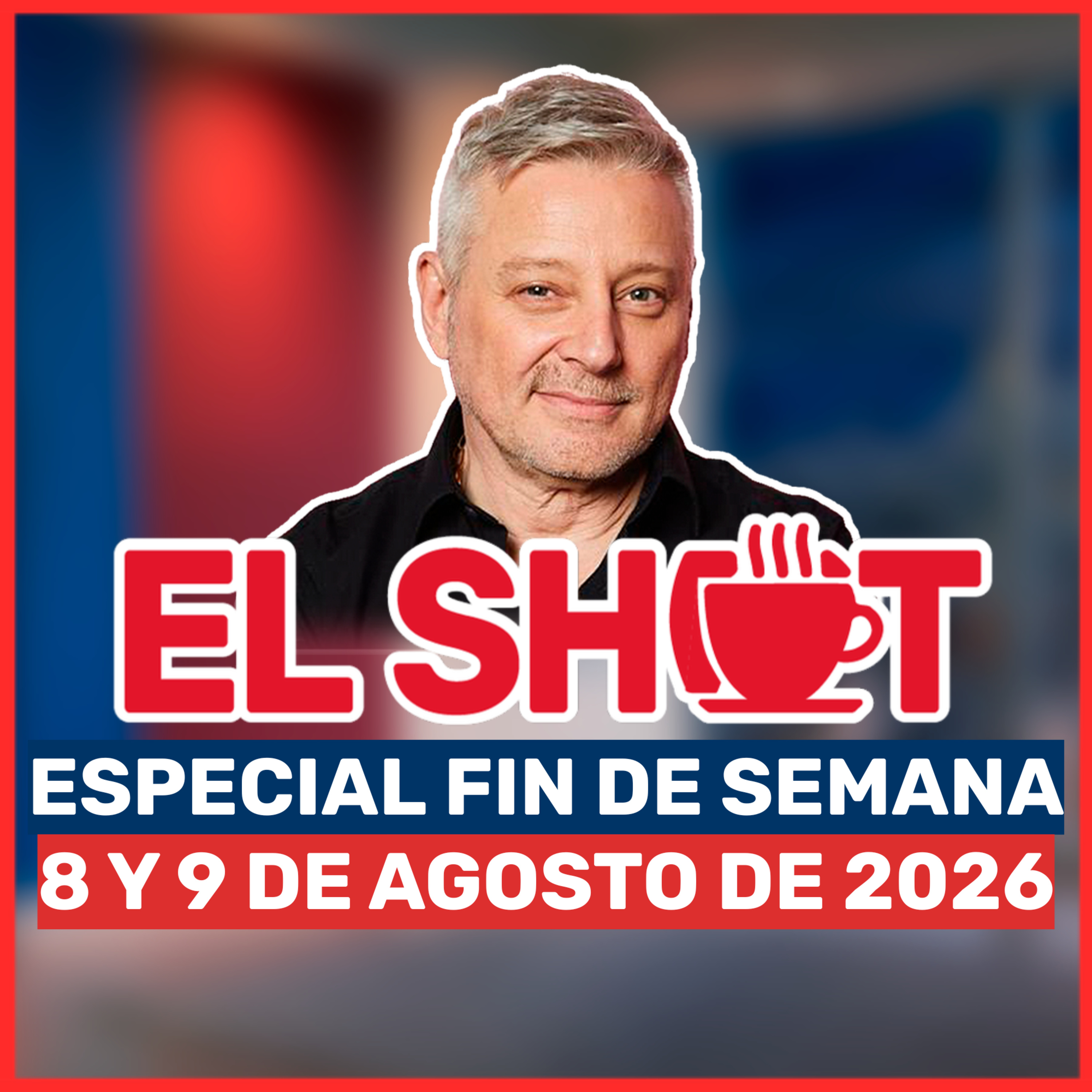 El Shot FDS 08 y 09 de agosto de 2026 episode artwork