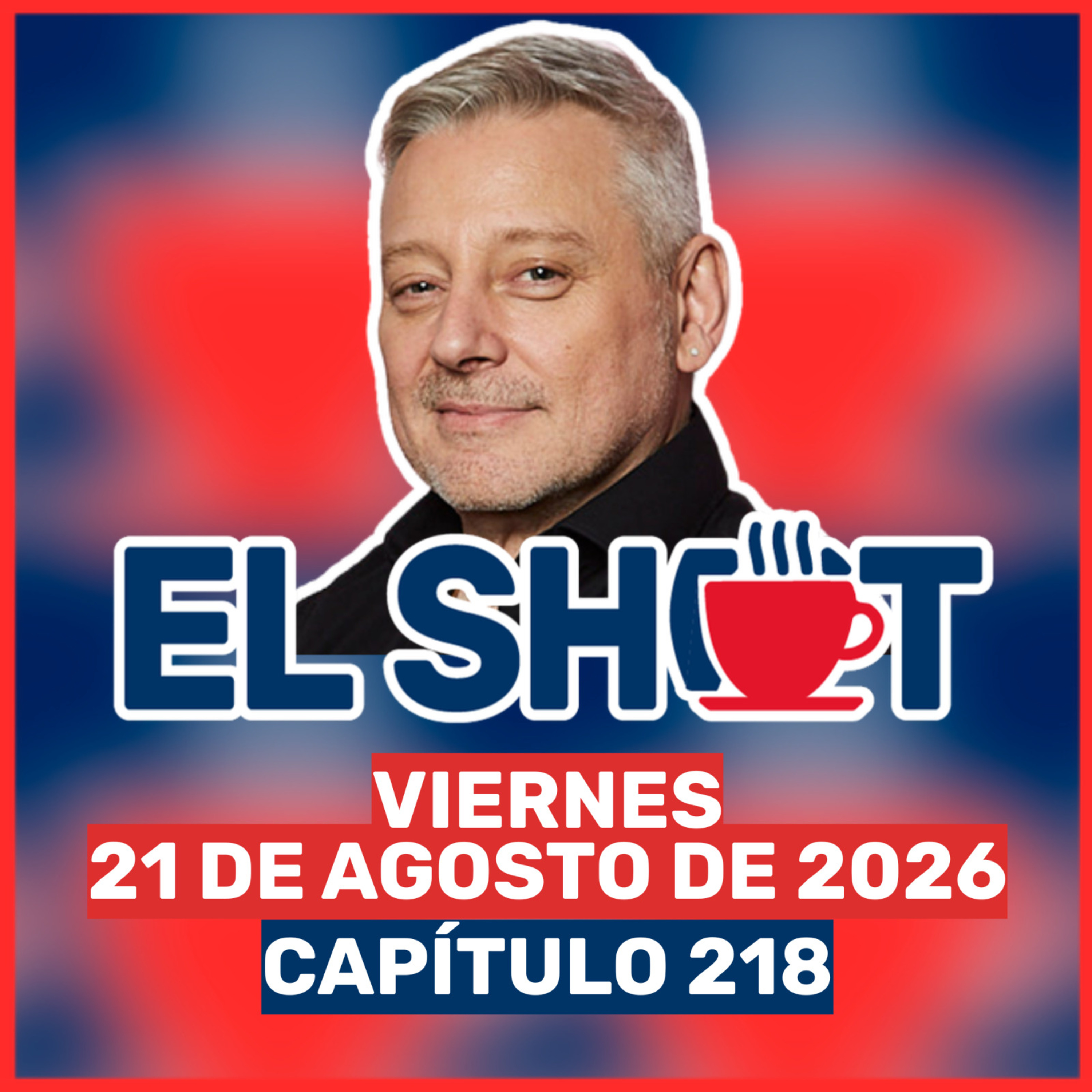El Shot 21 de agosto de 2026 episode artwork