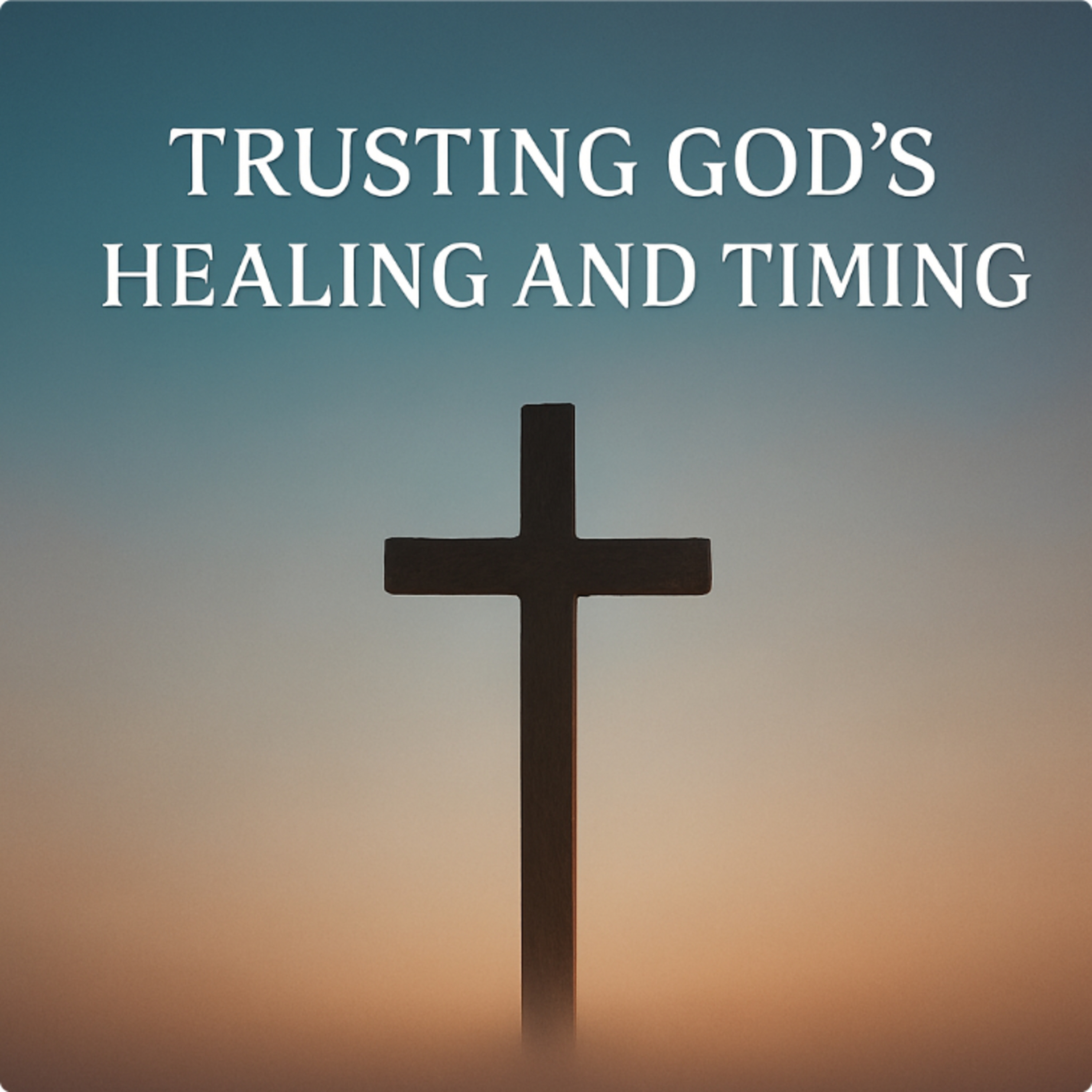Trusting God’s Healing and Timing episode artwork