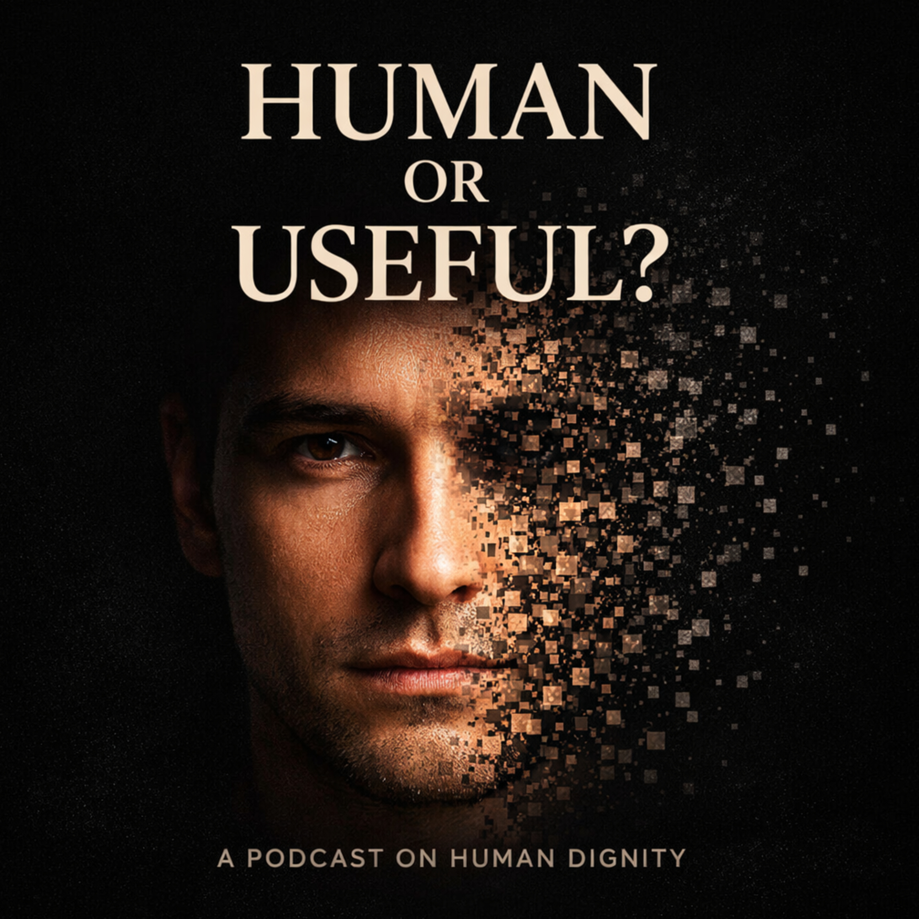 Human or Useful? The Crisis of Human Dignity.