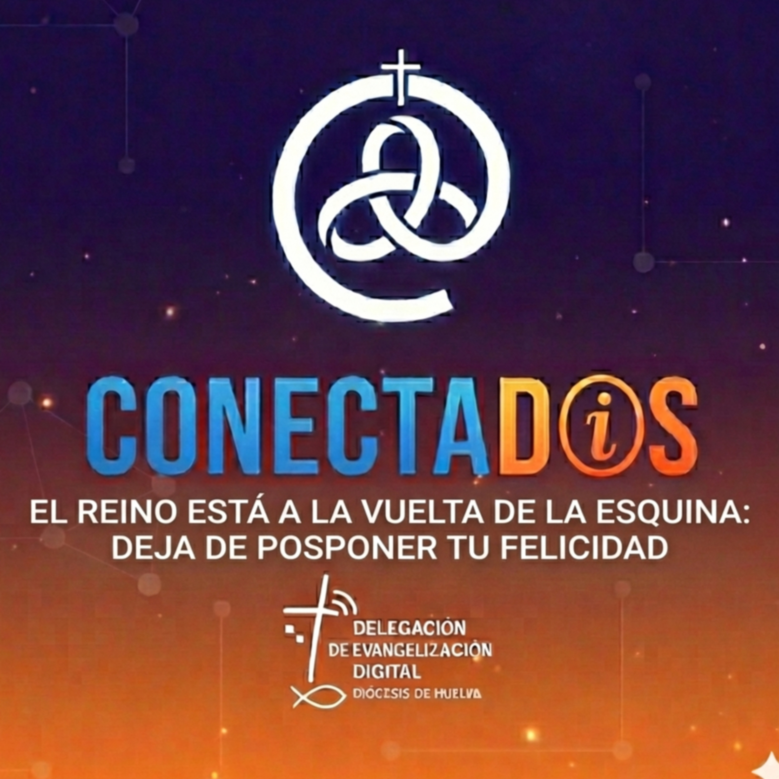 El Reino está a la Vuelta de la Esquina: Deja de Posponer tu Felicidad episode artwork