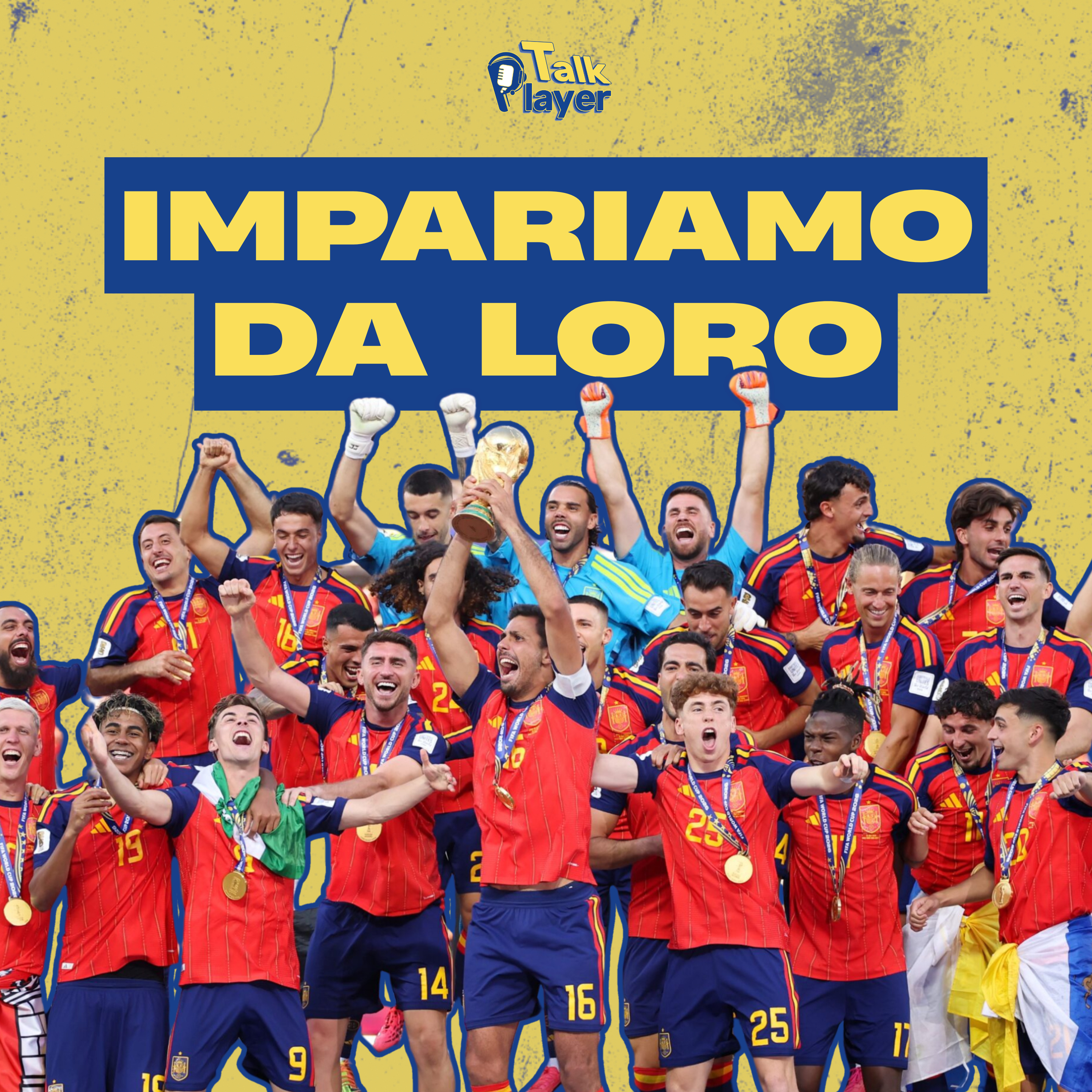 Storie Mondiali ep.8 - SPAGNA MODELLO VINCENTE: impariamo dai campioni del mondo | Talk Player episode artwork