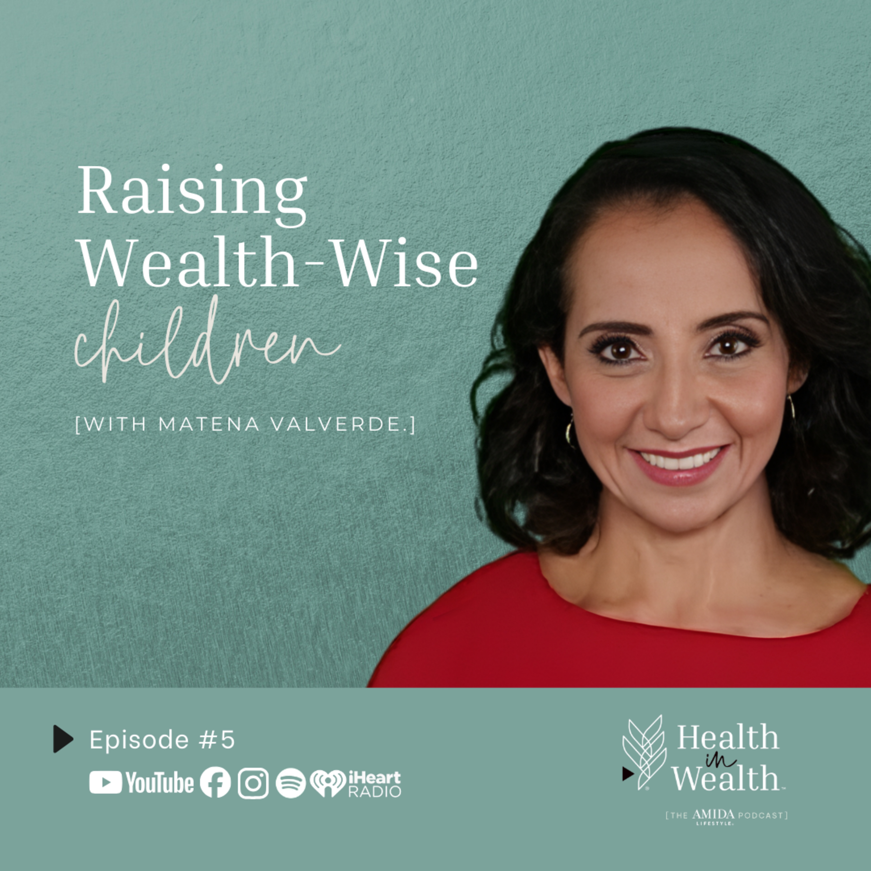 Health in Wealth® Ep 5 - Raising Wealth-Wise Children with Matena Valverde  episode artwork