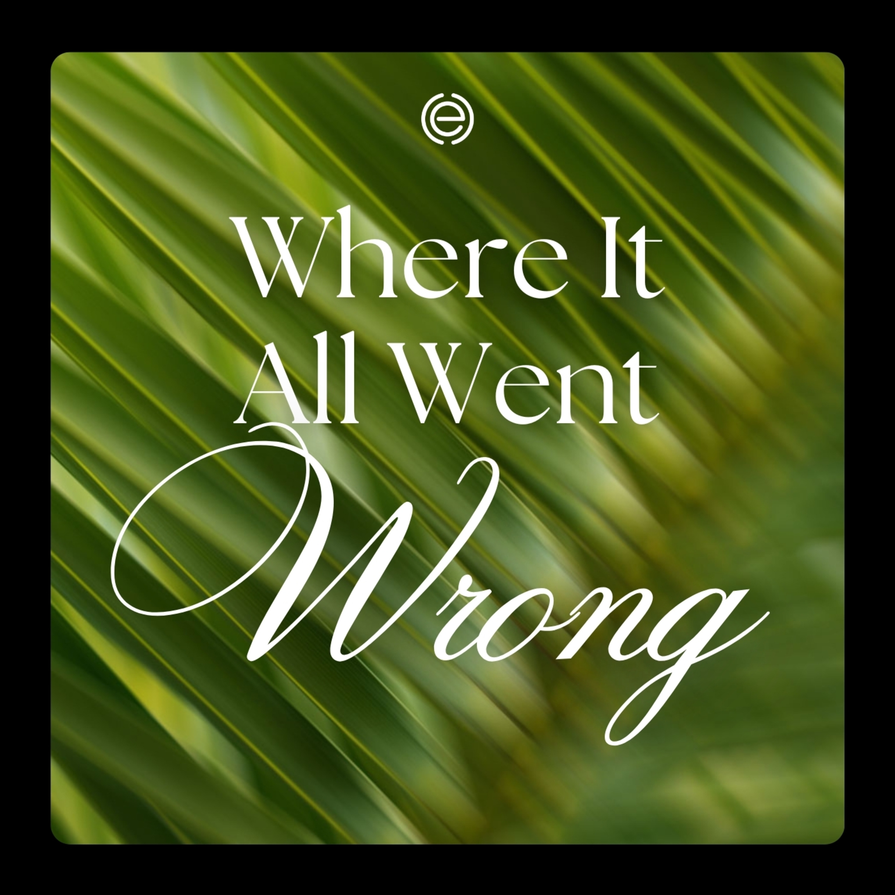 Where It All Went Wrong | Adam Weber