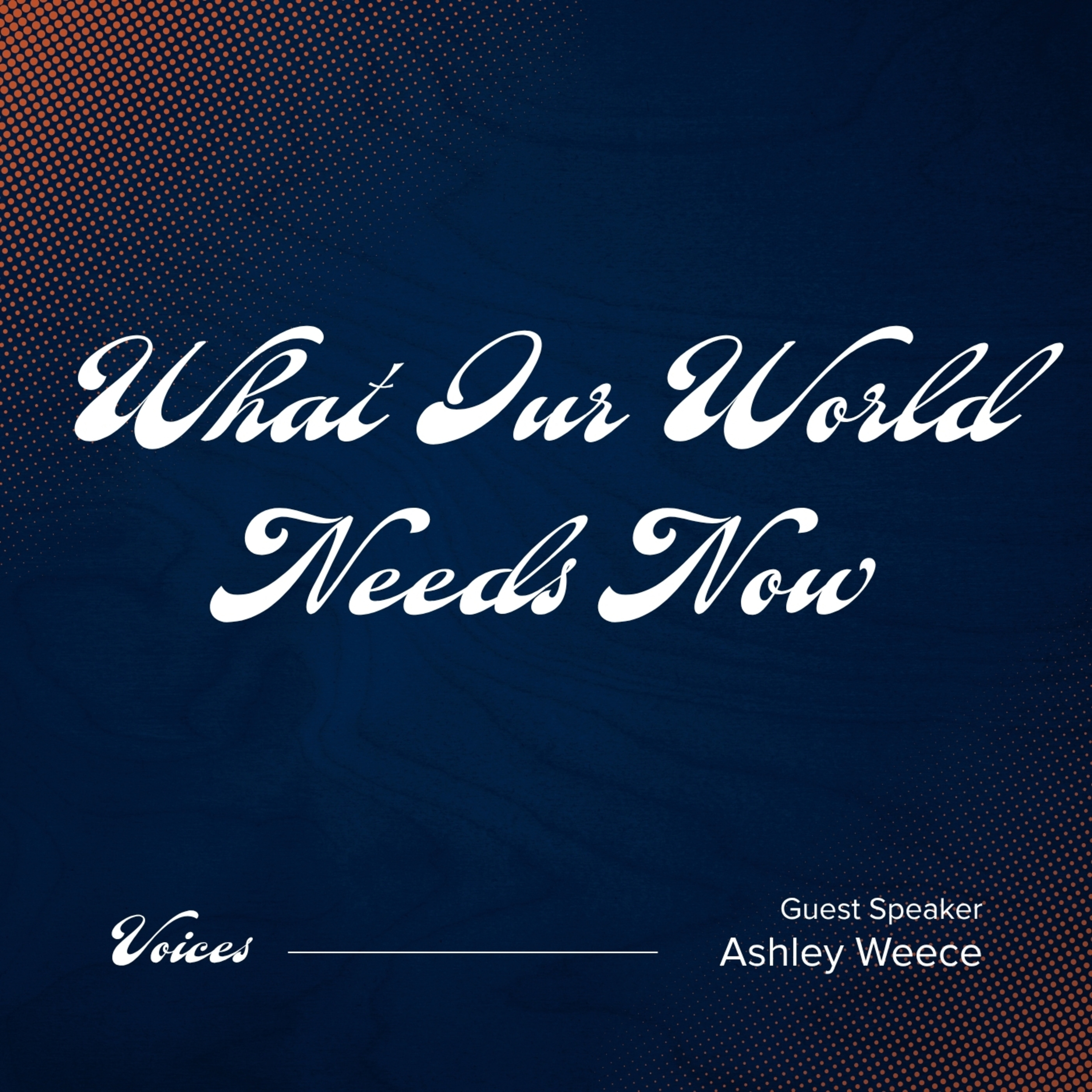What Our World Needs Now | Ashley Weece episode artwork