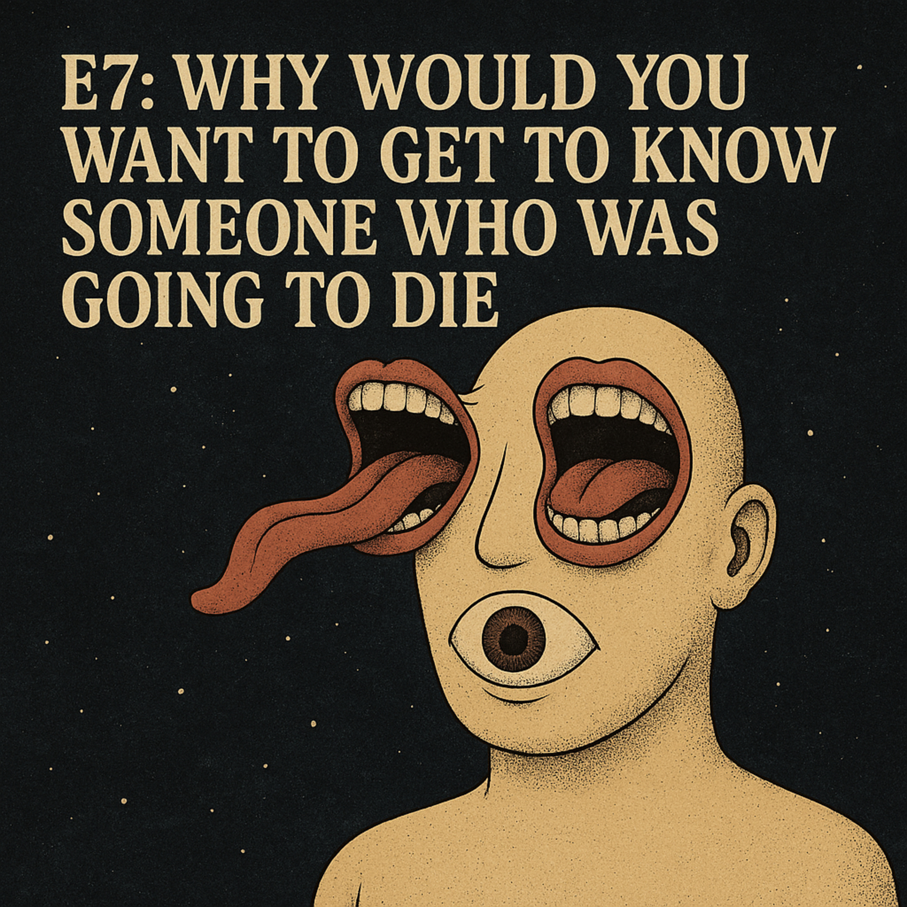 E7: Why Would You Want to Get to Know Someone Who Was Going to Die; S1: Failure of Language episode artwork