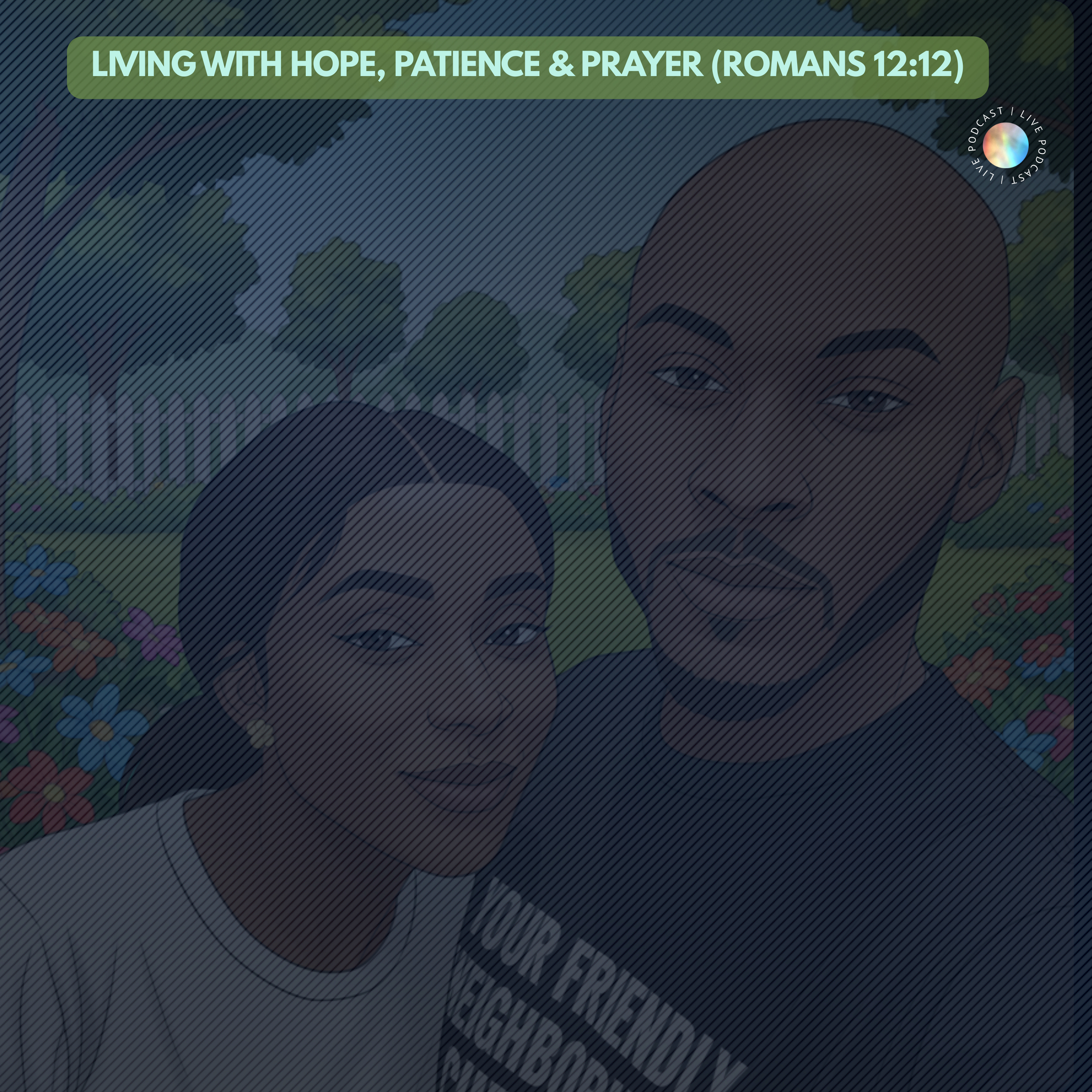 Living with Hope, Patience & Prayer (Romans 12:12) episode artwork