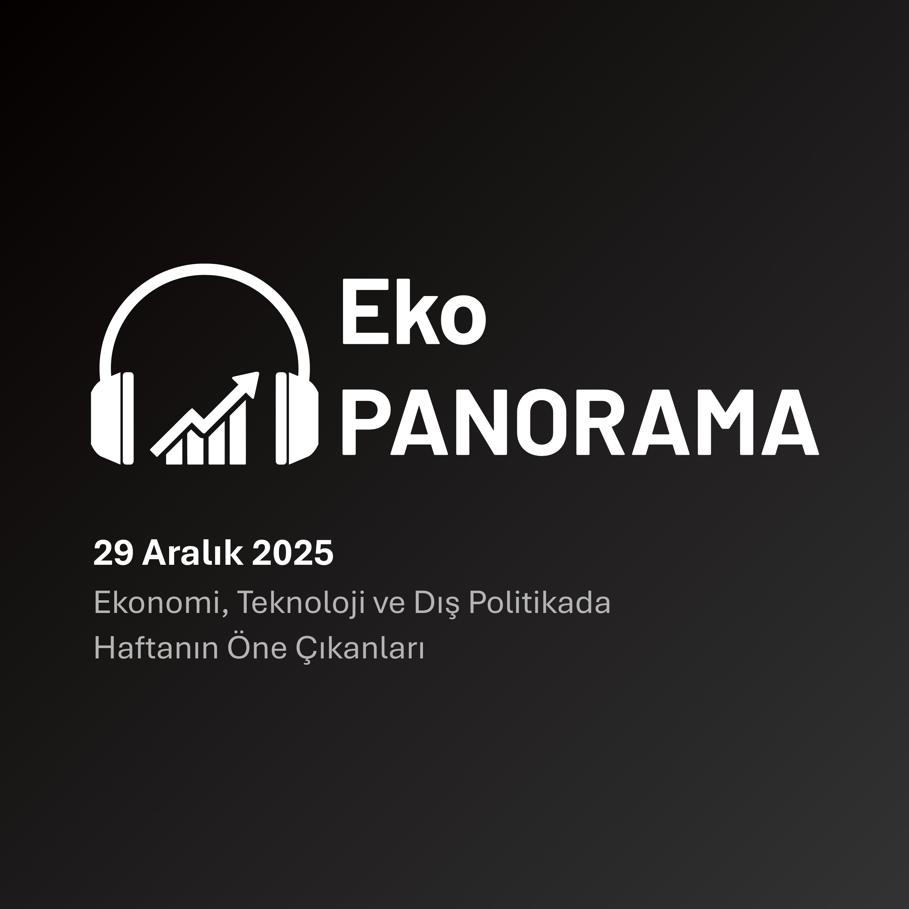 Bölüm: 6 / Ekonomi, Teknoloji ve Dış Politikada Haftanın Öne Çıkanları / 29 Aralık 2025 episode artwork