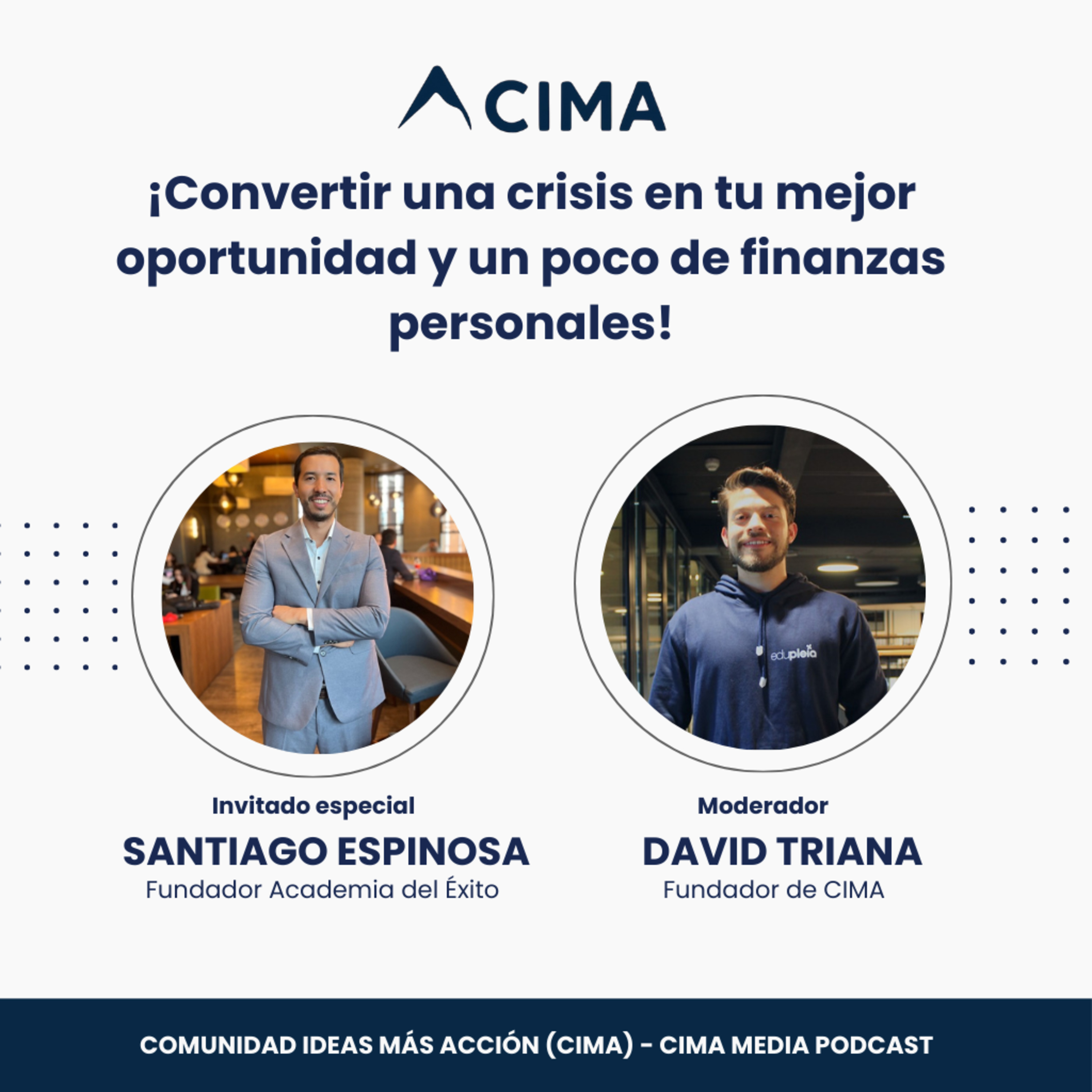Convertir una crisis en tu mejor oportunidad y finanzas personales - Santiago Espinosa - Fundador Academia del éxito I CIMA Podcast  episode artwork
