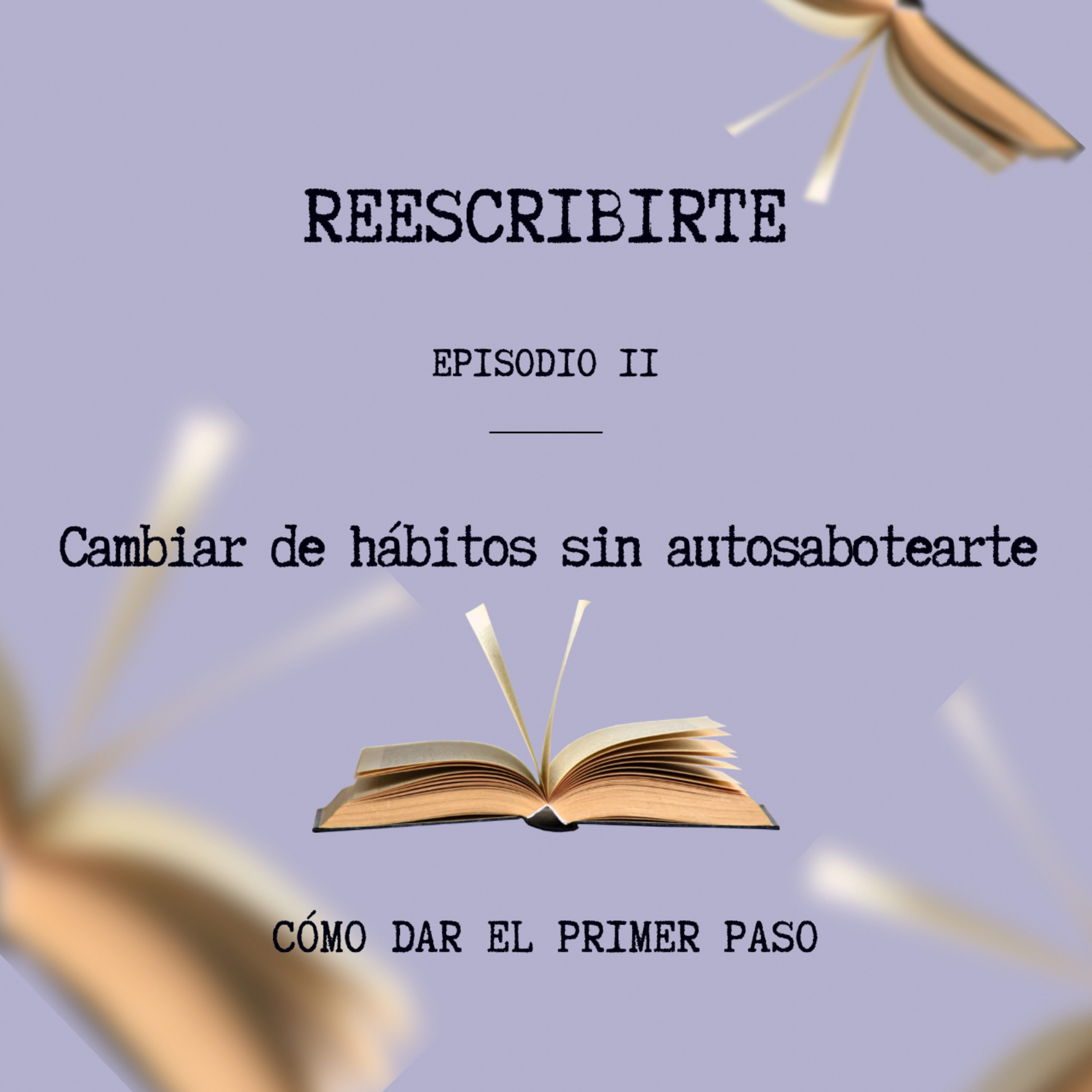 Episodio 11 | Cómo cambiar de hábitos sin autosabotearte episode artwork