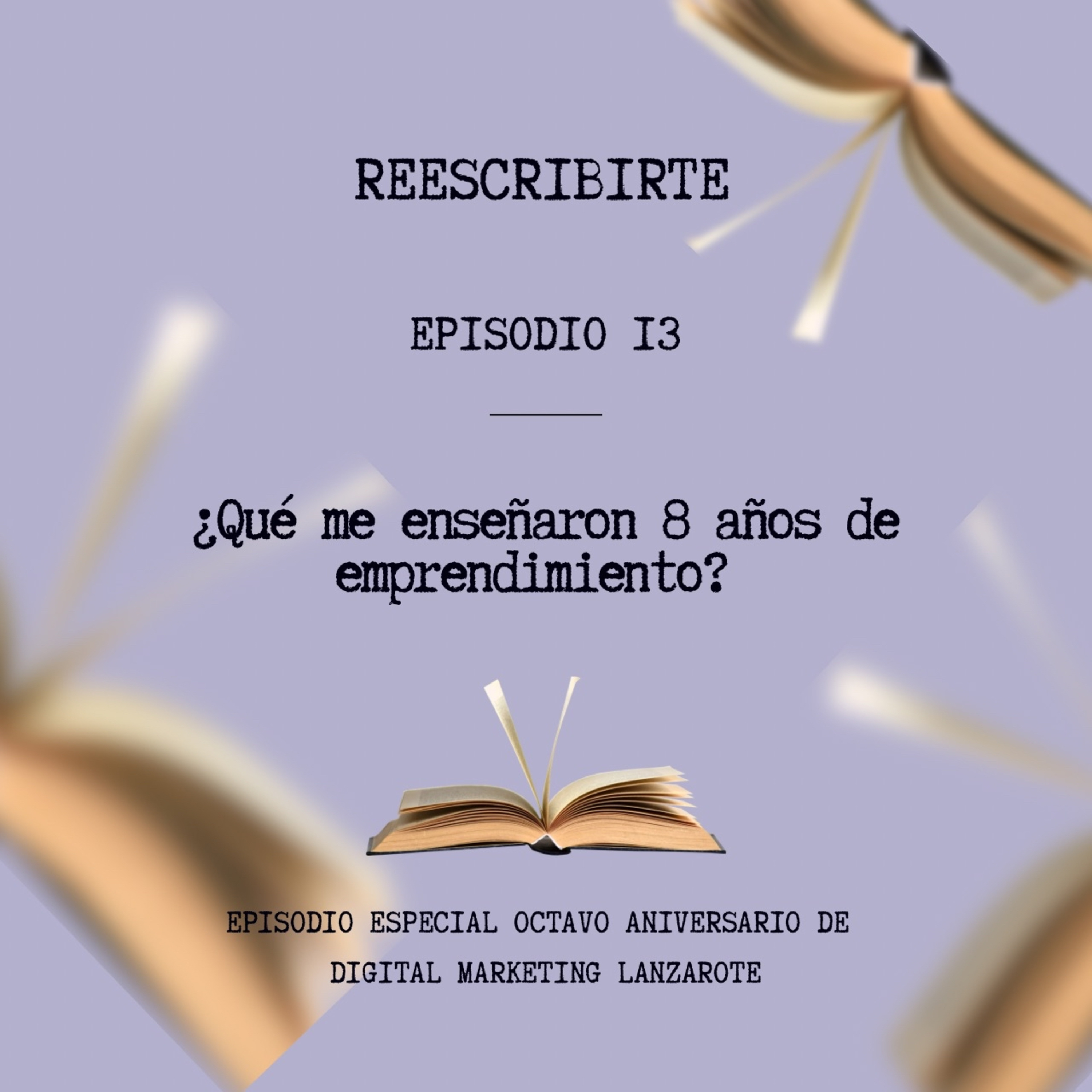 Episodio 13 | ¿Qué me enseñaron 8 años emprendiendo?