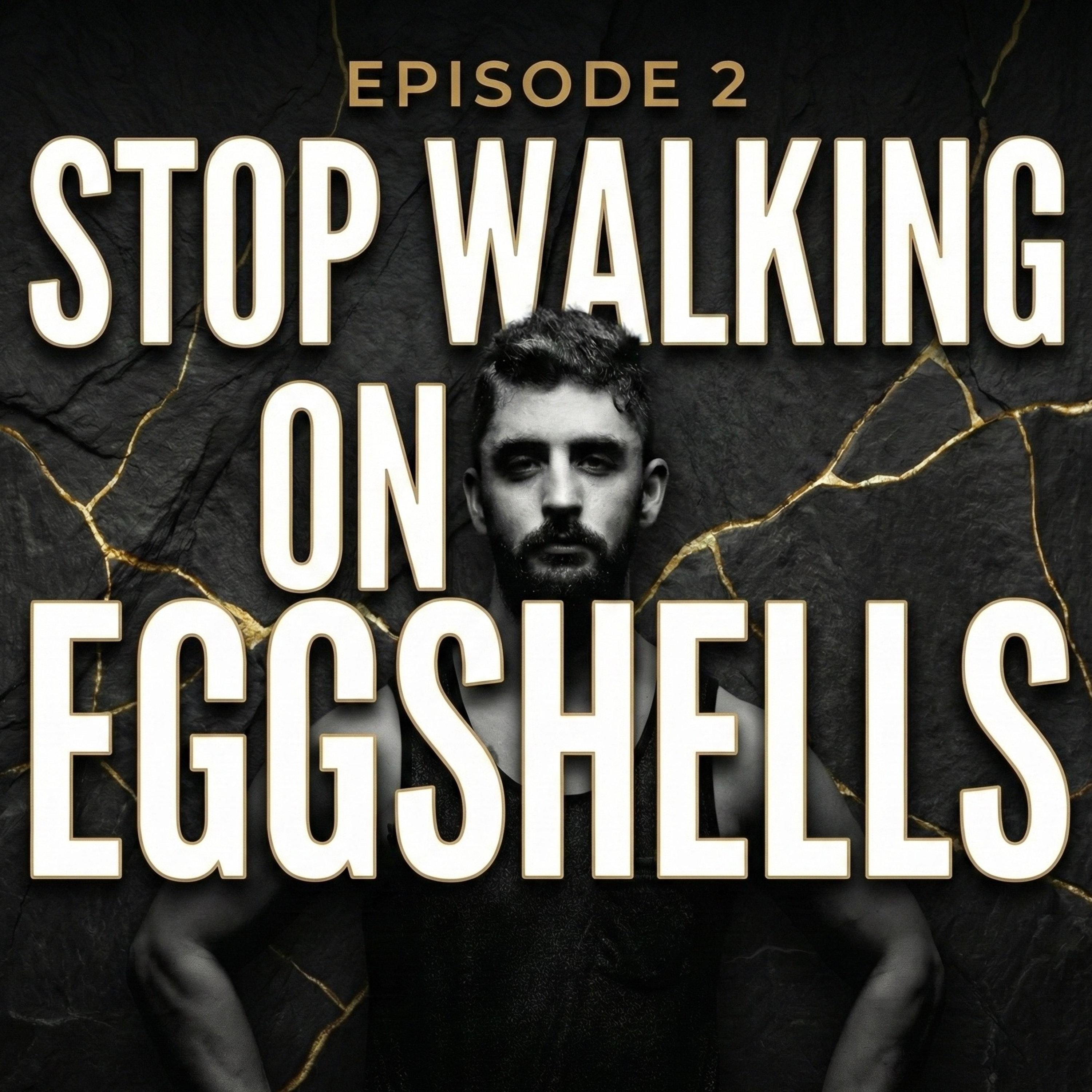 Stop Walking on Eggshells: How to Be the Man Who Doesn't Break