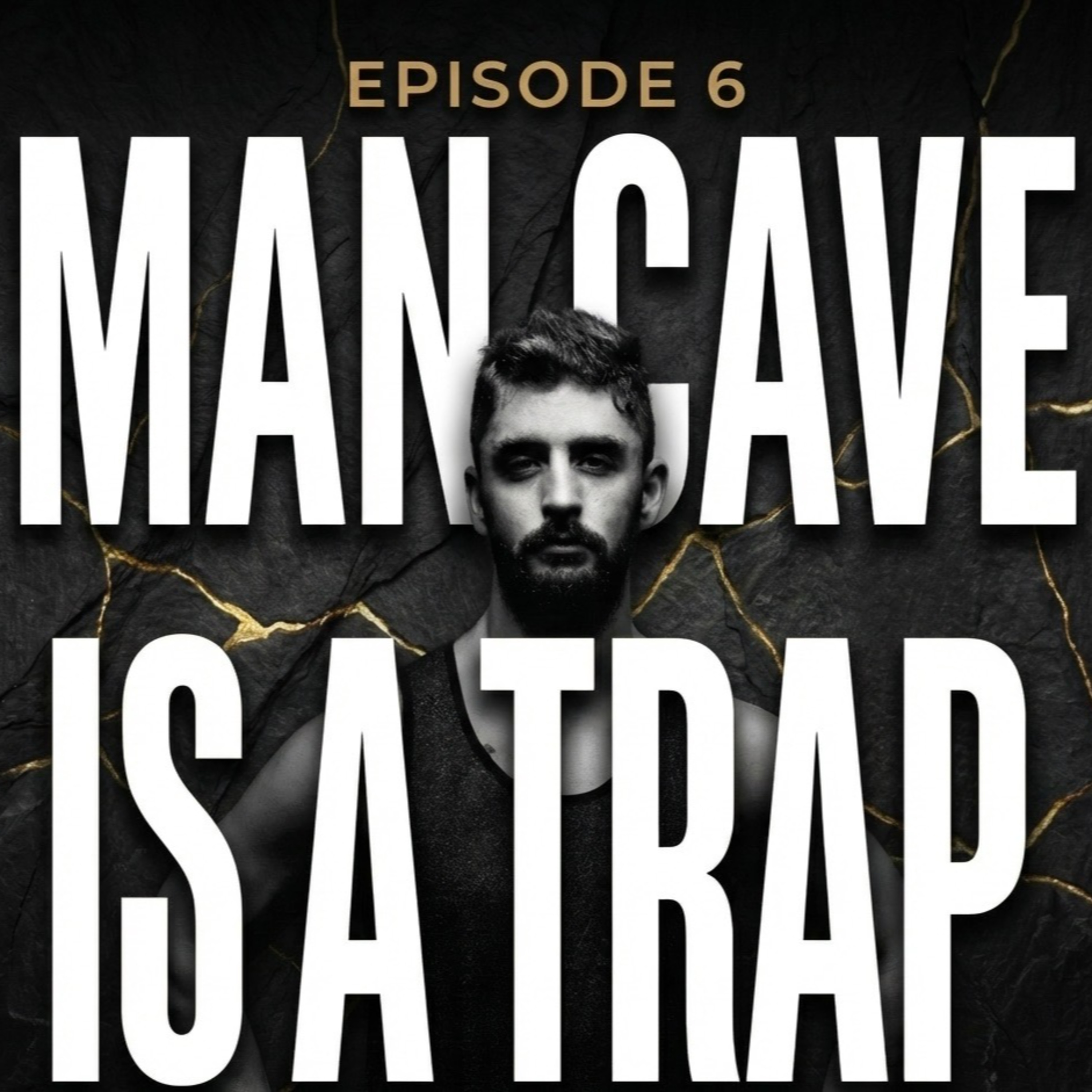 The Man Cave Is Not A Sanctuary. It Is A Prison. (Ep. 6) episode artwork