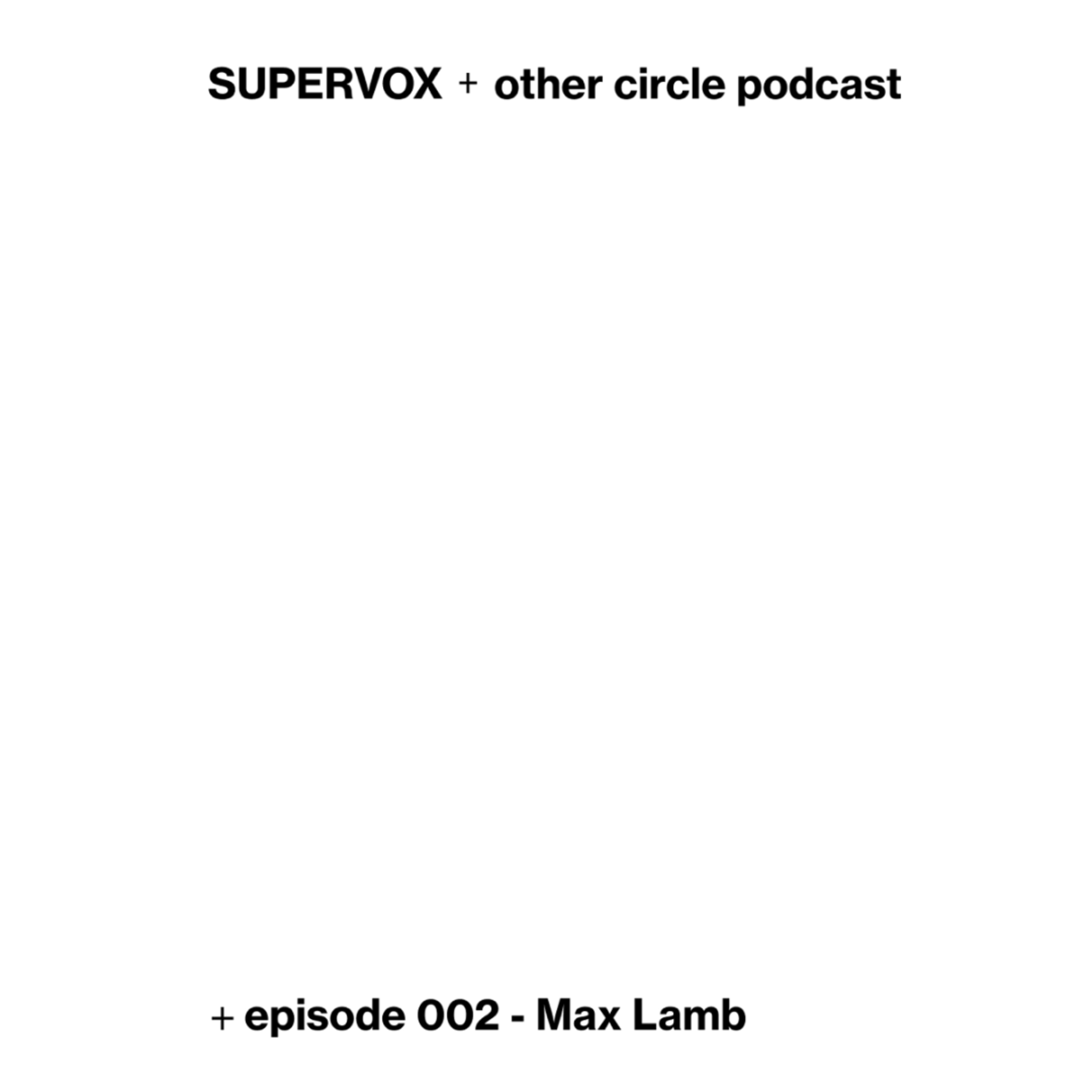 Supervox + other circle 002: Max Lamb