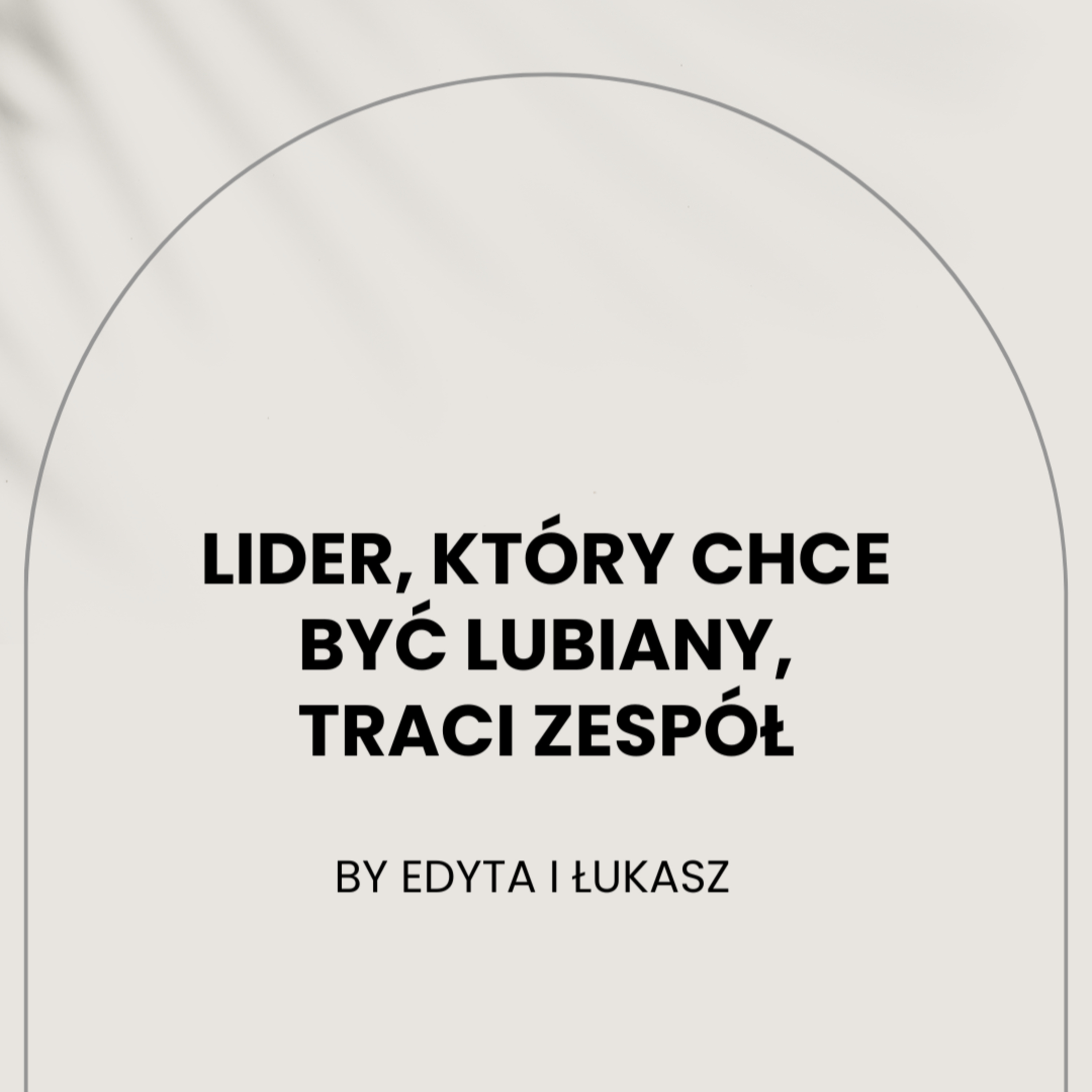 Lider, który chce być lubiany traci zespół episode artwork
