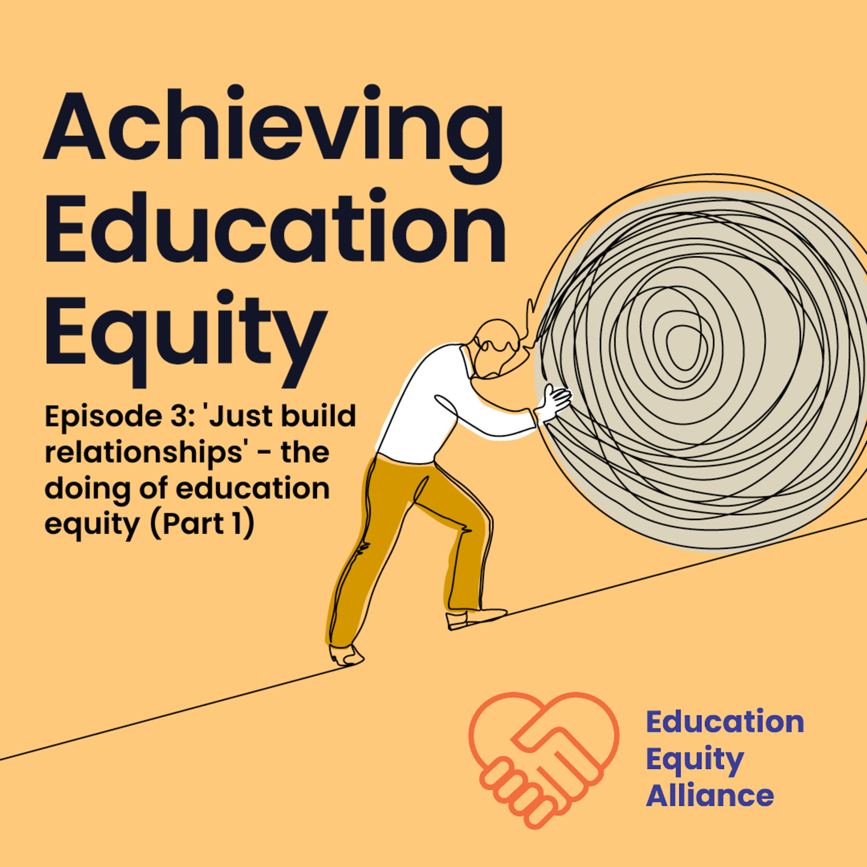 Episode 3: 'Just build relationships' - the doing of education equity (Part 1)