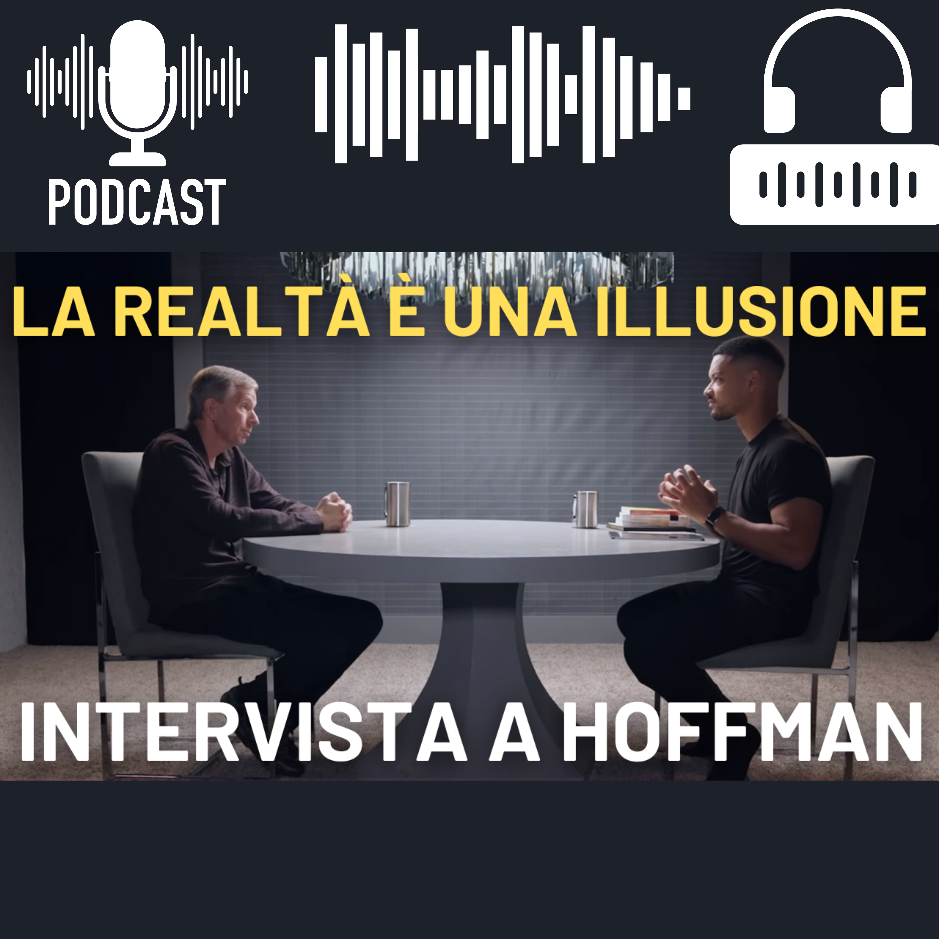 Realtà O Illusione: L'intervista A Hoffman Che Ribalta Tutto Ciò Che Crediamo Di Sapere episode artwork
