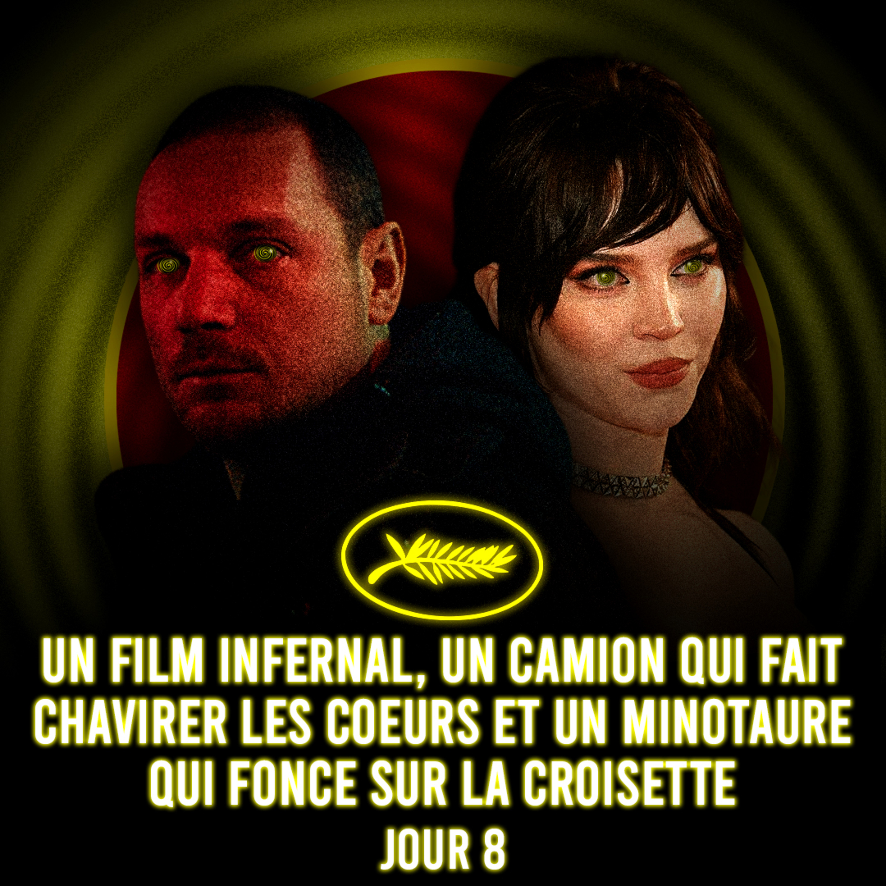 Cannes 2026 | J8 - Un film infernal, un camion qui fait chavirer les cœurs et un minotaure qui fonce sur la croisette episode artwork