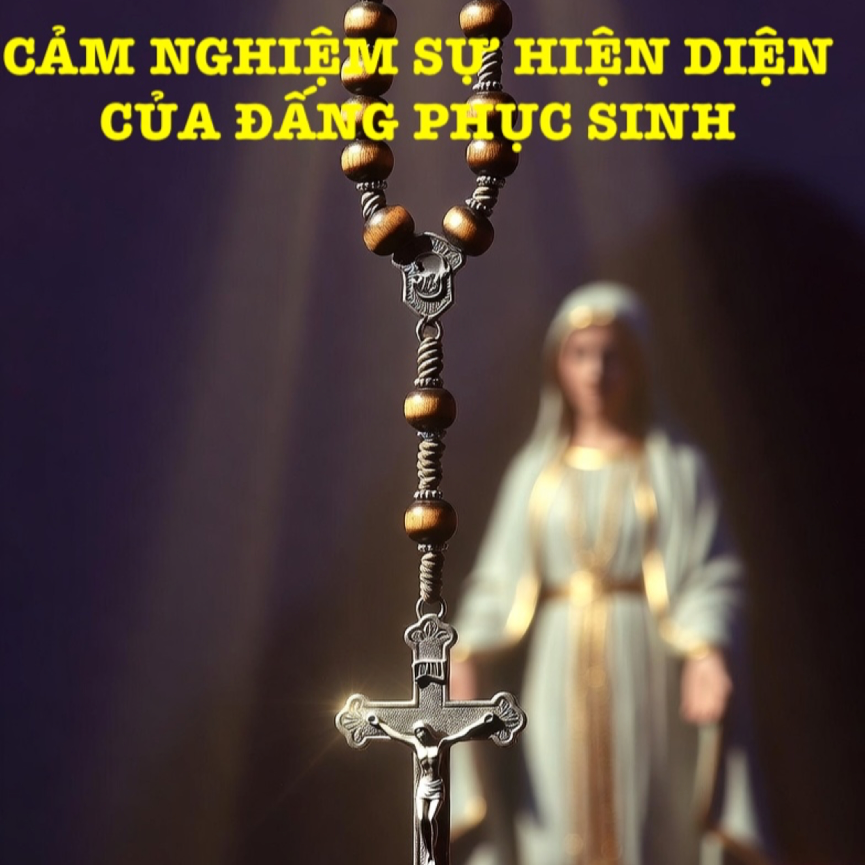 Cảm Nghiệm Sự Hiện Diện Của ĐẤNG PHỤC SINH🌹Fr Gs Hải Sơn, OP🙏 | Suy niệm & Kinh Mân Côi episode artwork