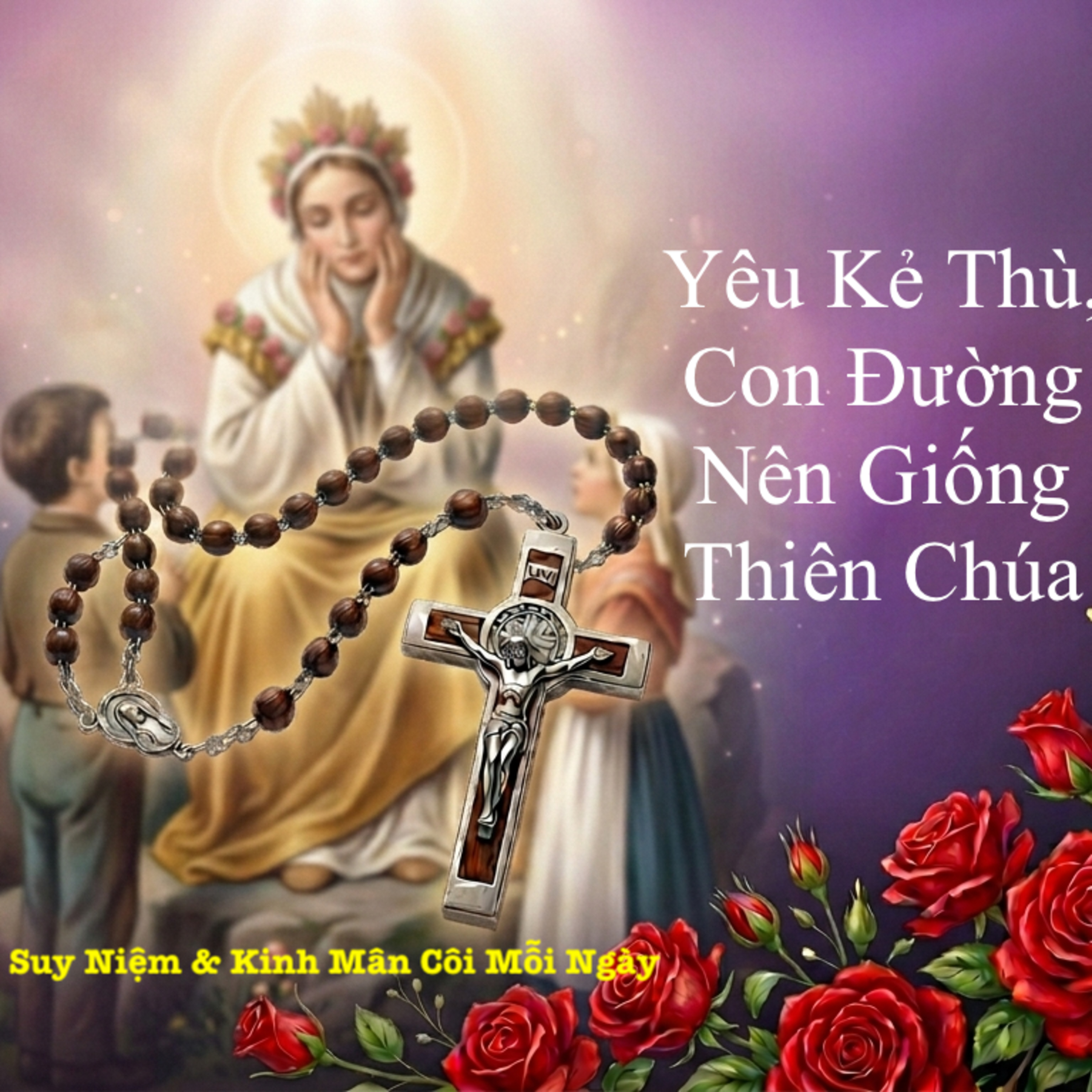 Yêu Kẻ Thù, Con Đường Nên Giống Thiên Chúa 🌹 Fr. Gs Văn Chung,OP🙏 | Suy niệm & Lần chuỗi Mân Côi. episode artwork