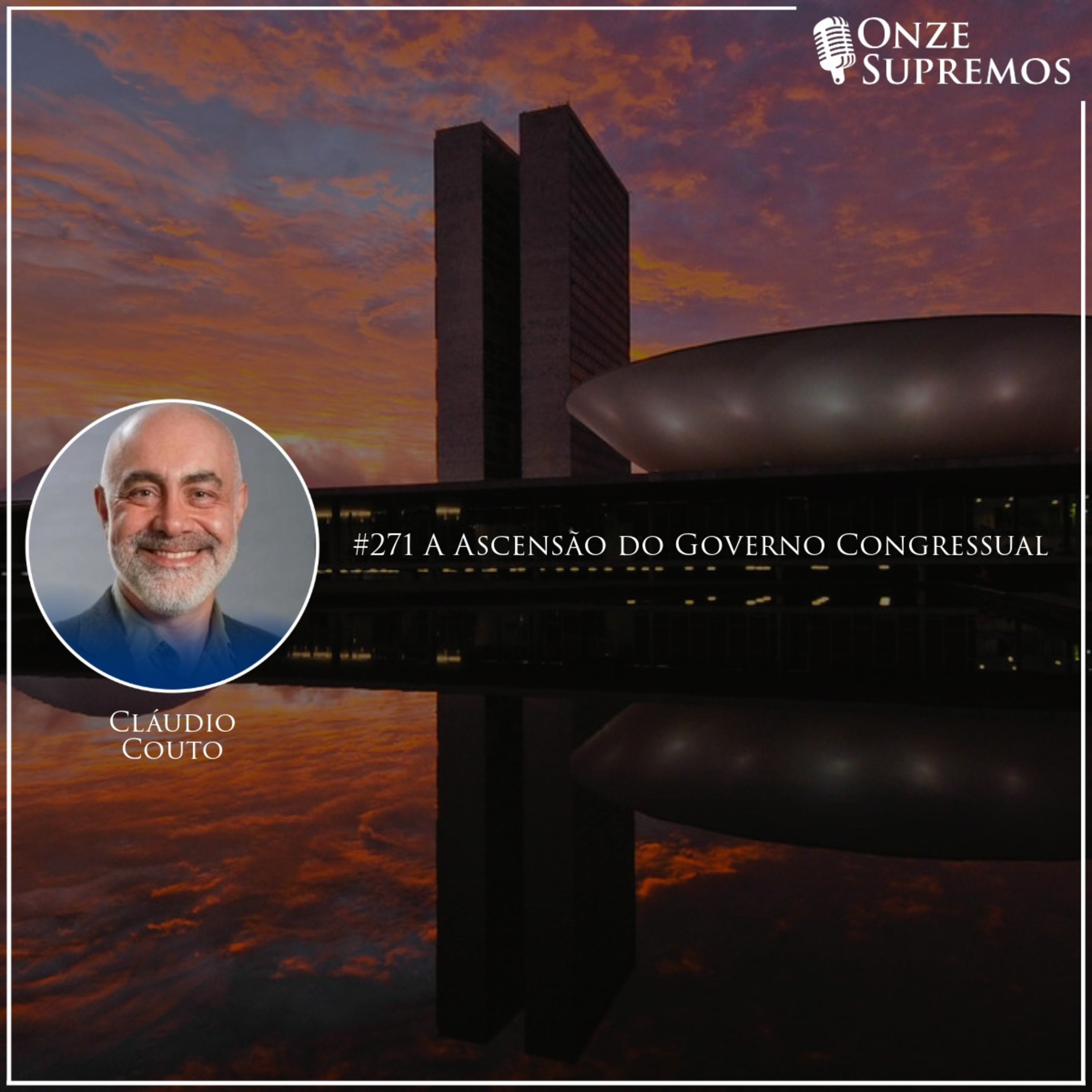 #271 A Ascensão do Governo Congressual (com Cláudio Couto)
