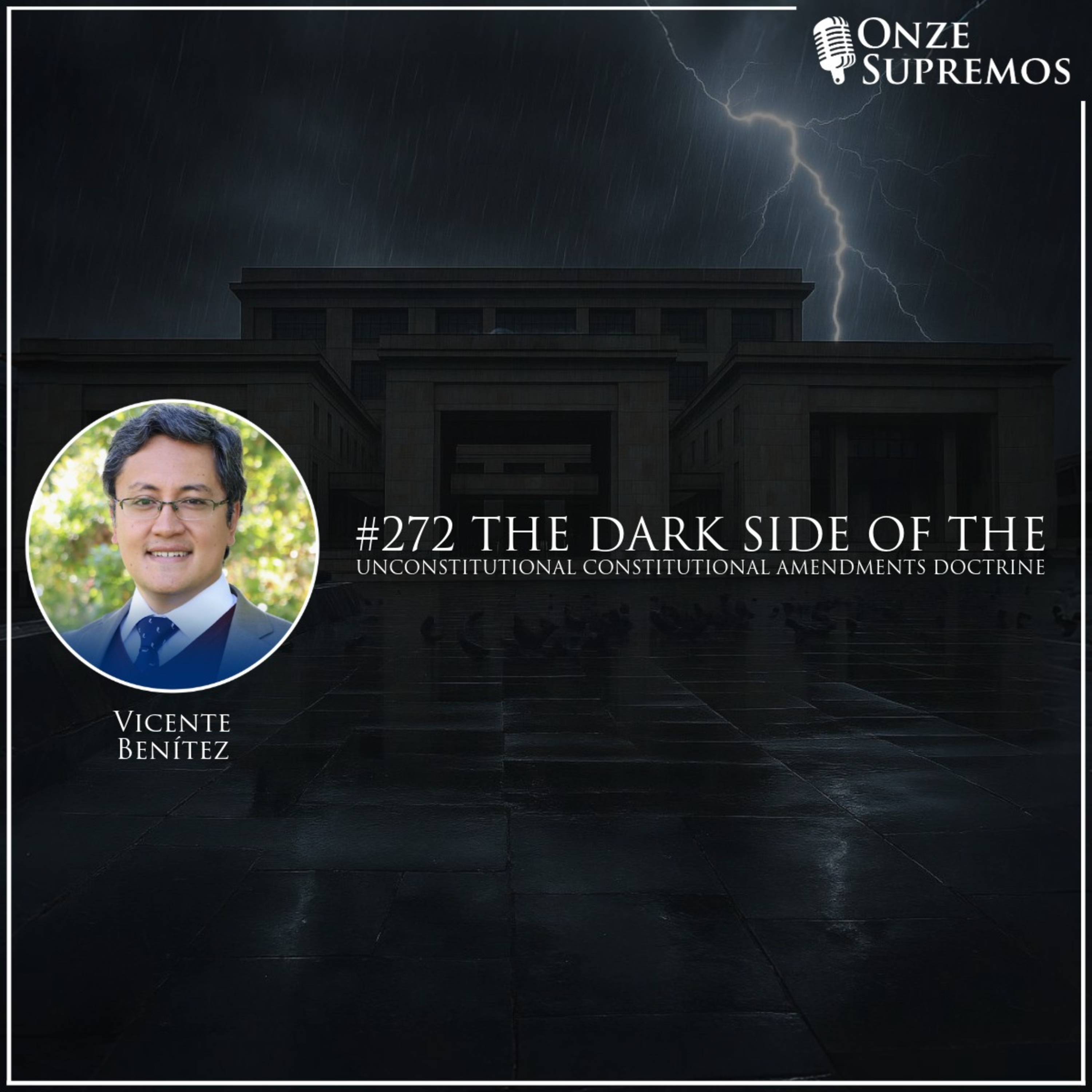 #272 The Dark Side of the Unconstitutional Constitutional Amendments Doctrine (com Vicente Benítez) 