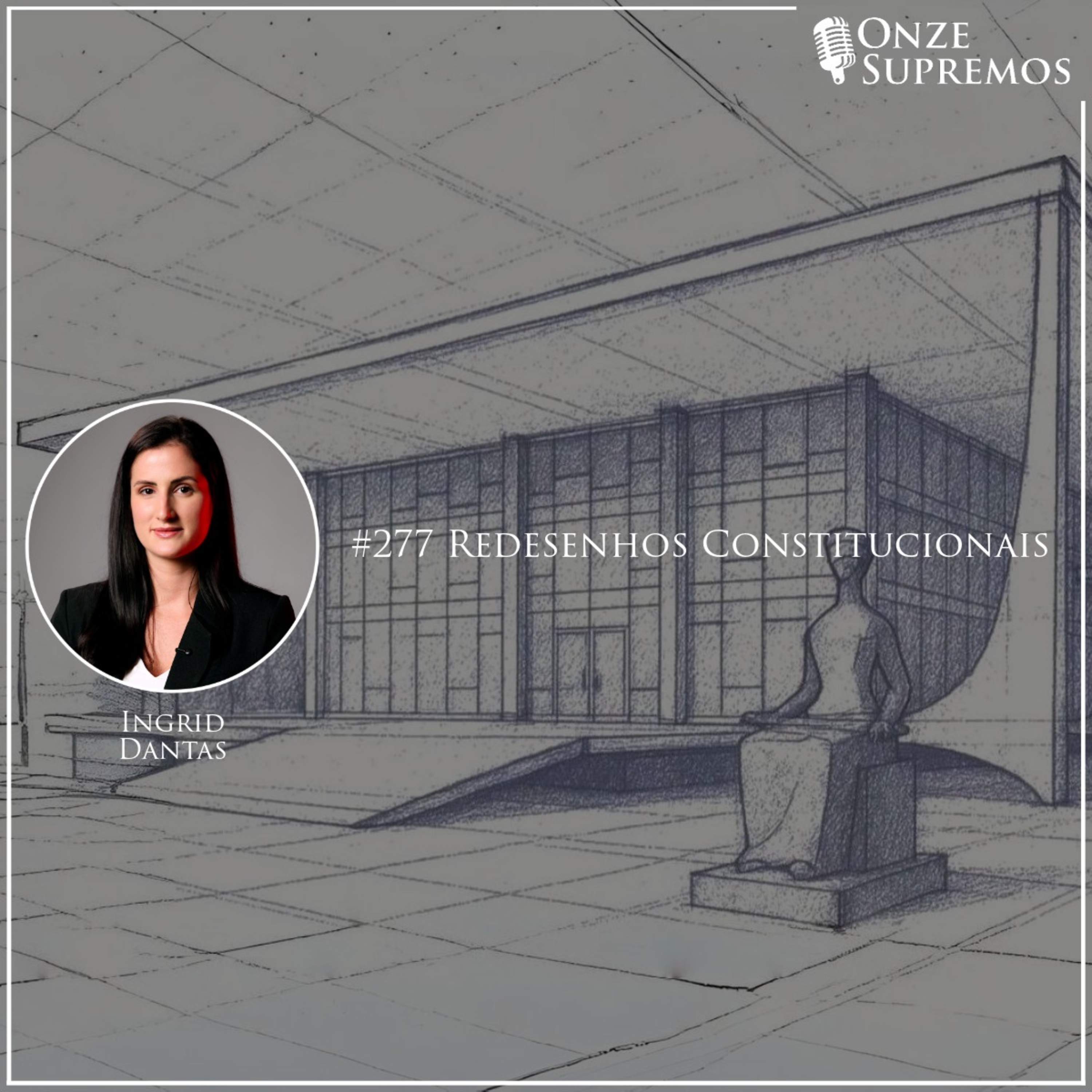 #277 Redesenhos constitucionais (com Ingrid Dantas)