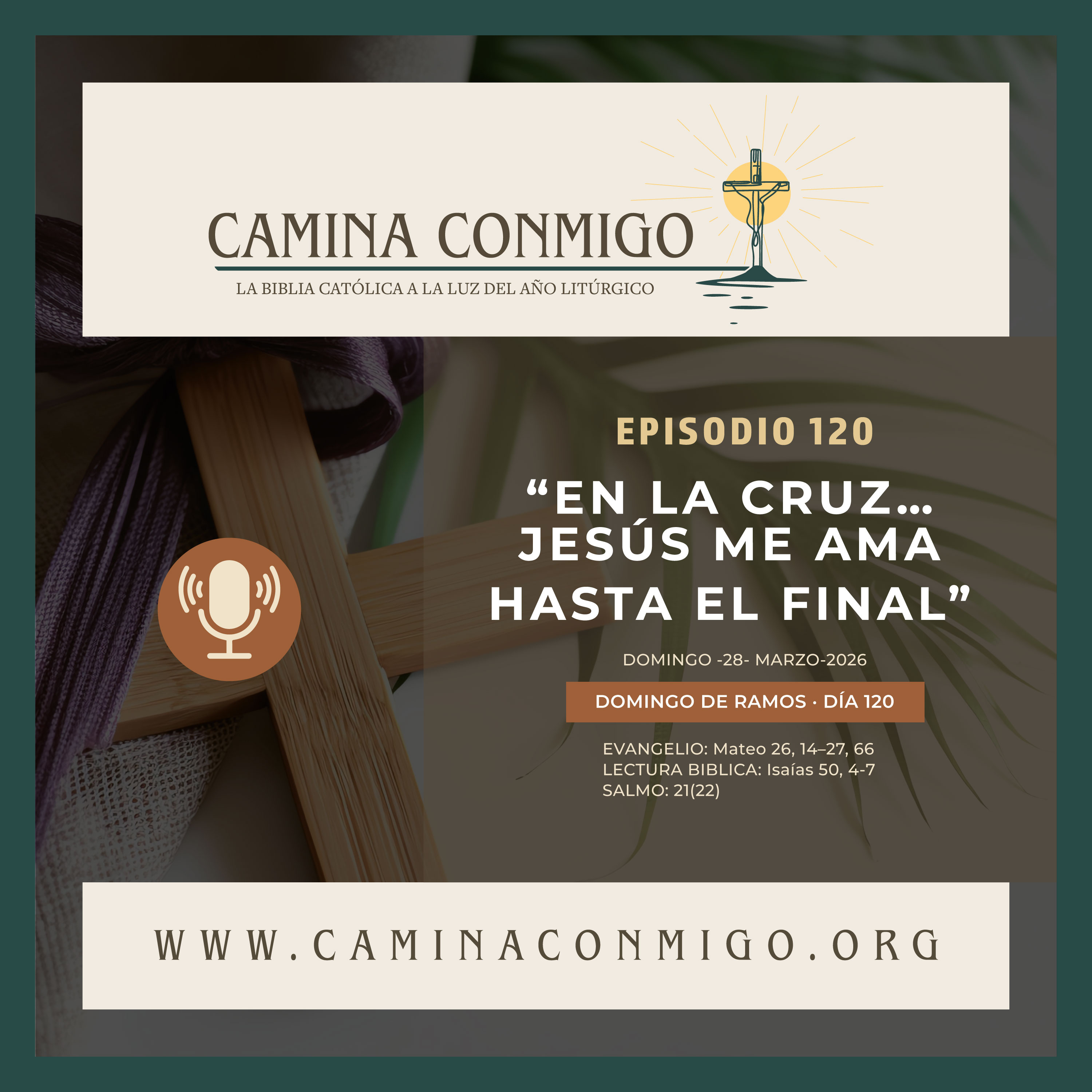 Episodio 120 - En la cruz… Jesús me ama hasta el final ( Domingo de Ramos · Inicio de la Semana Santa)